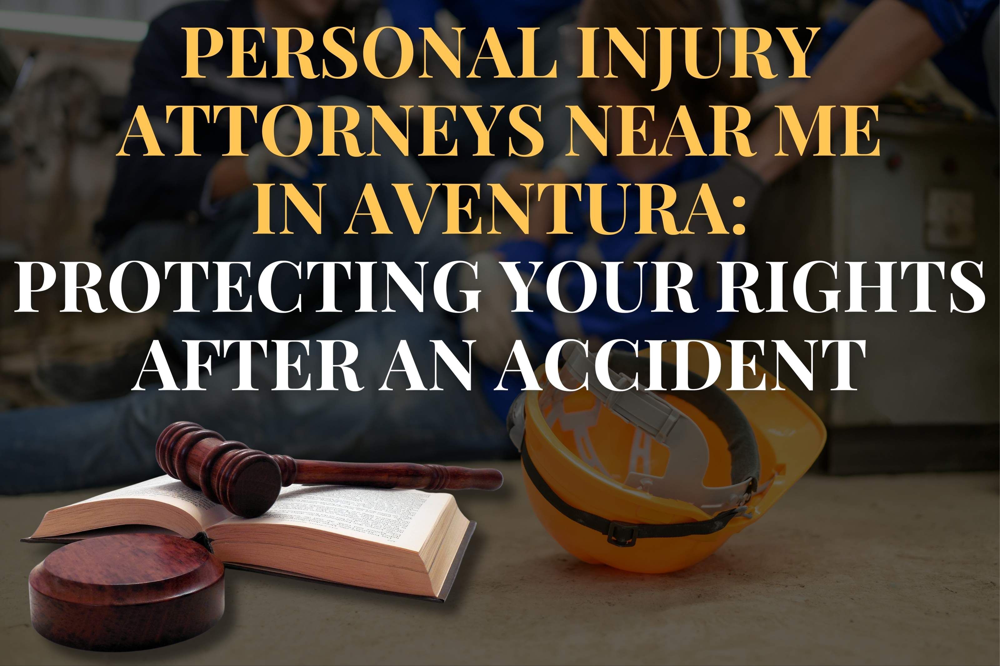 Personal Injury Attorneys Near Me in Aventura: Protecting Your Rights After an Accident