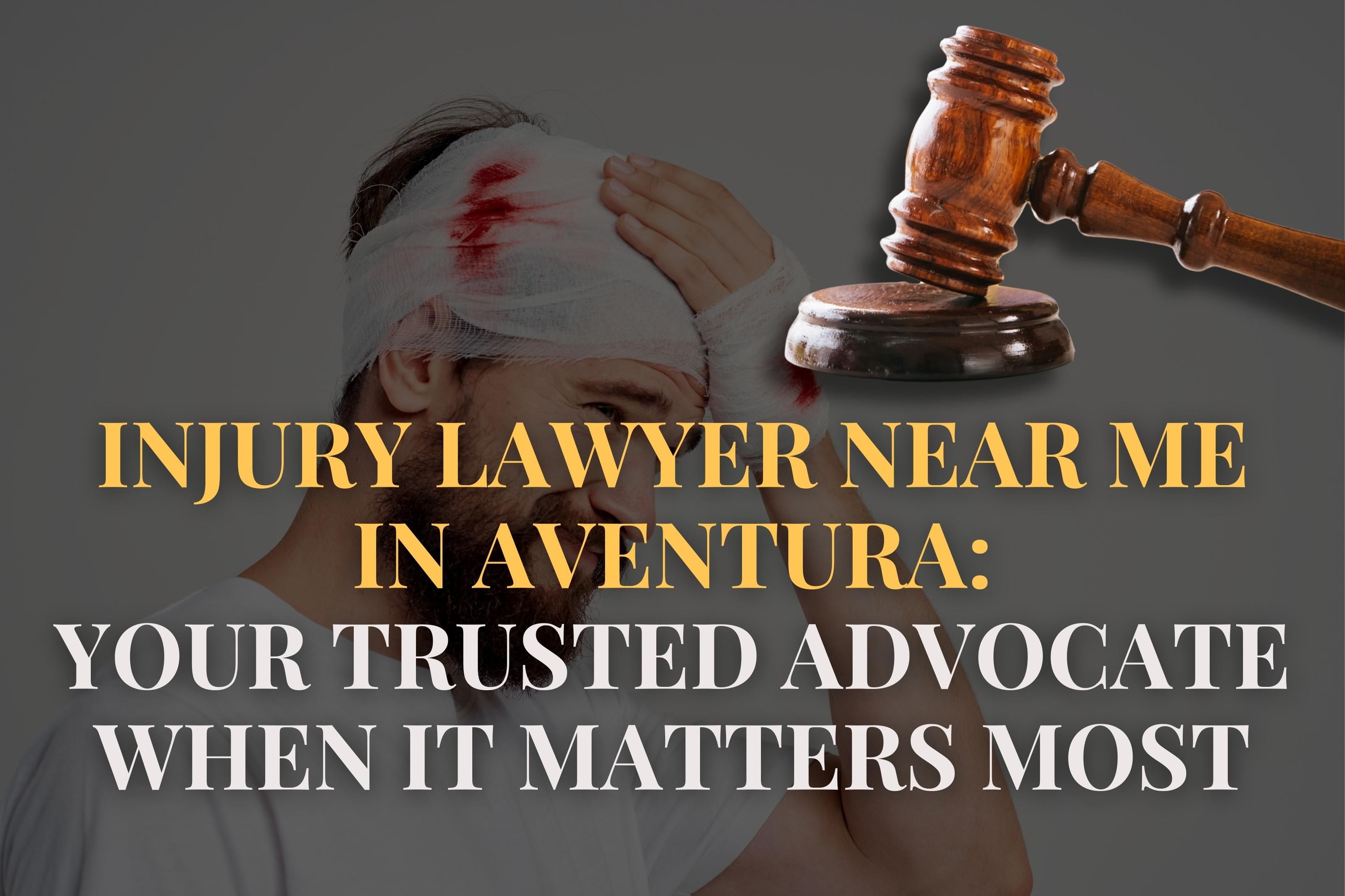 Injury Lawyer Near Me in Aventura: Your Trusted Advocate When It Matters Most