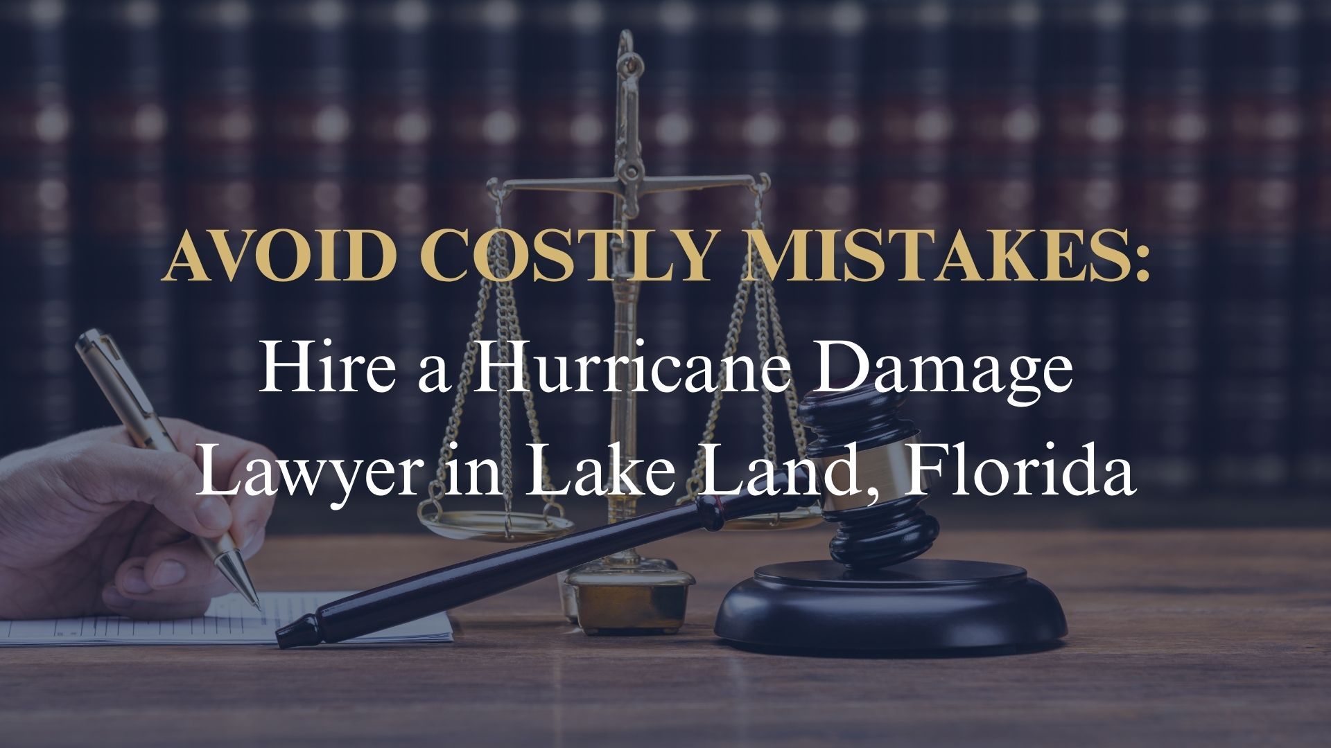 Avoid Costly Mistakes Hire a Hurricane Damage Lawyer in Lake Land, Florida