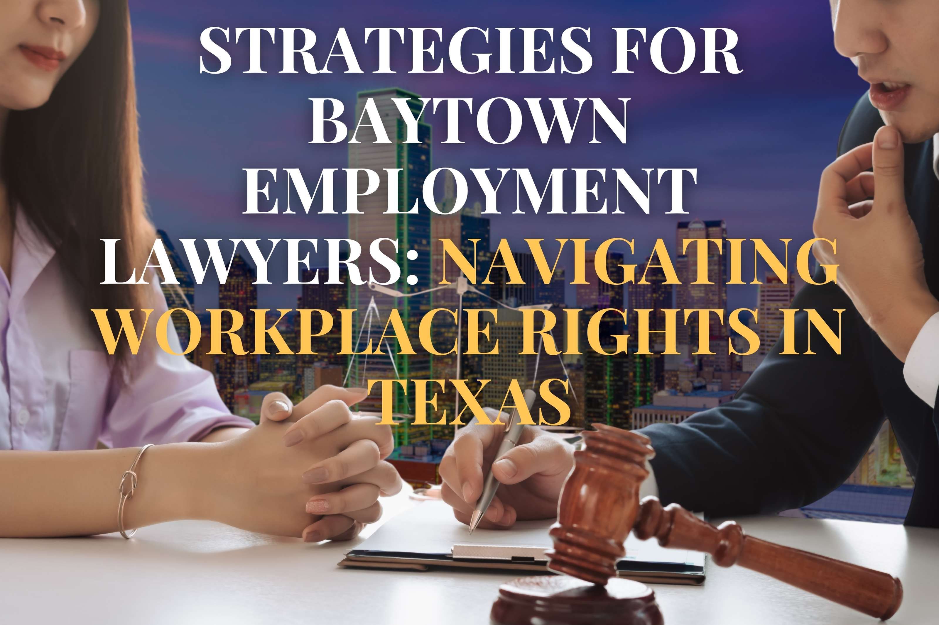 Strategies for Baytown Employment Lawyers: Navigating Workplace Rights in Texas