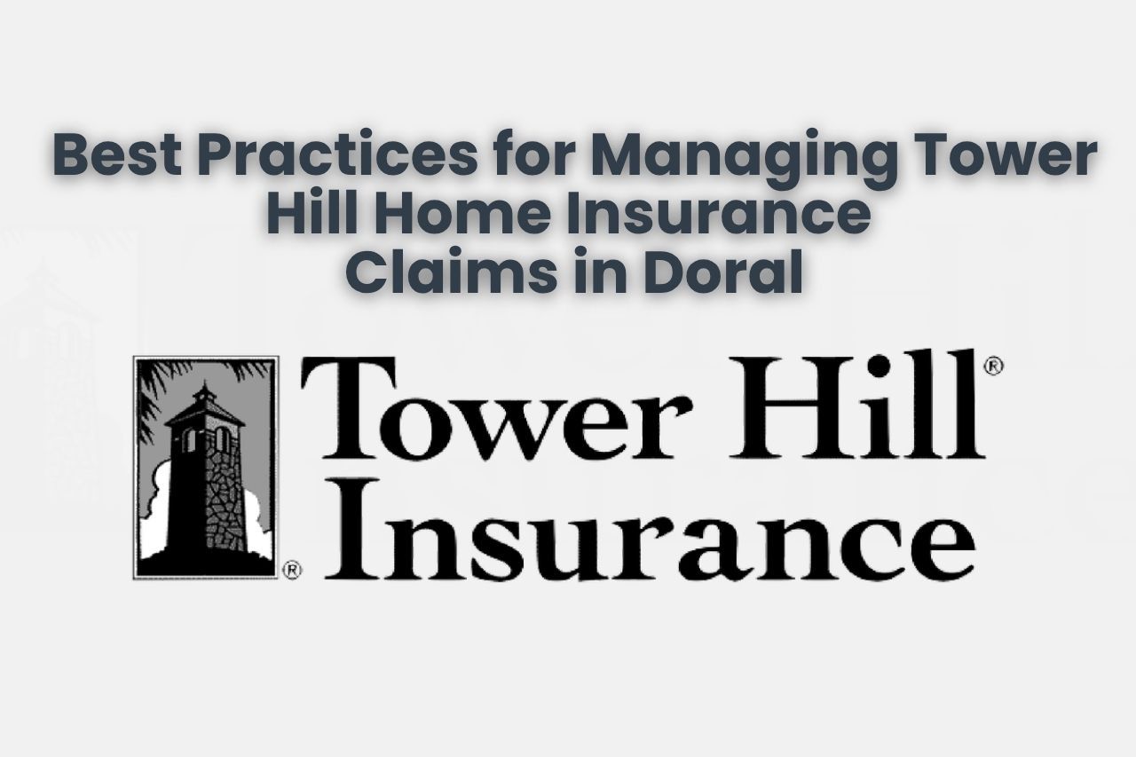 Best Practices for Managing Tower Hill Home Insurance Claims in Doral