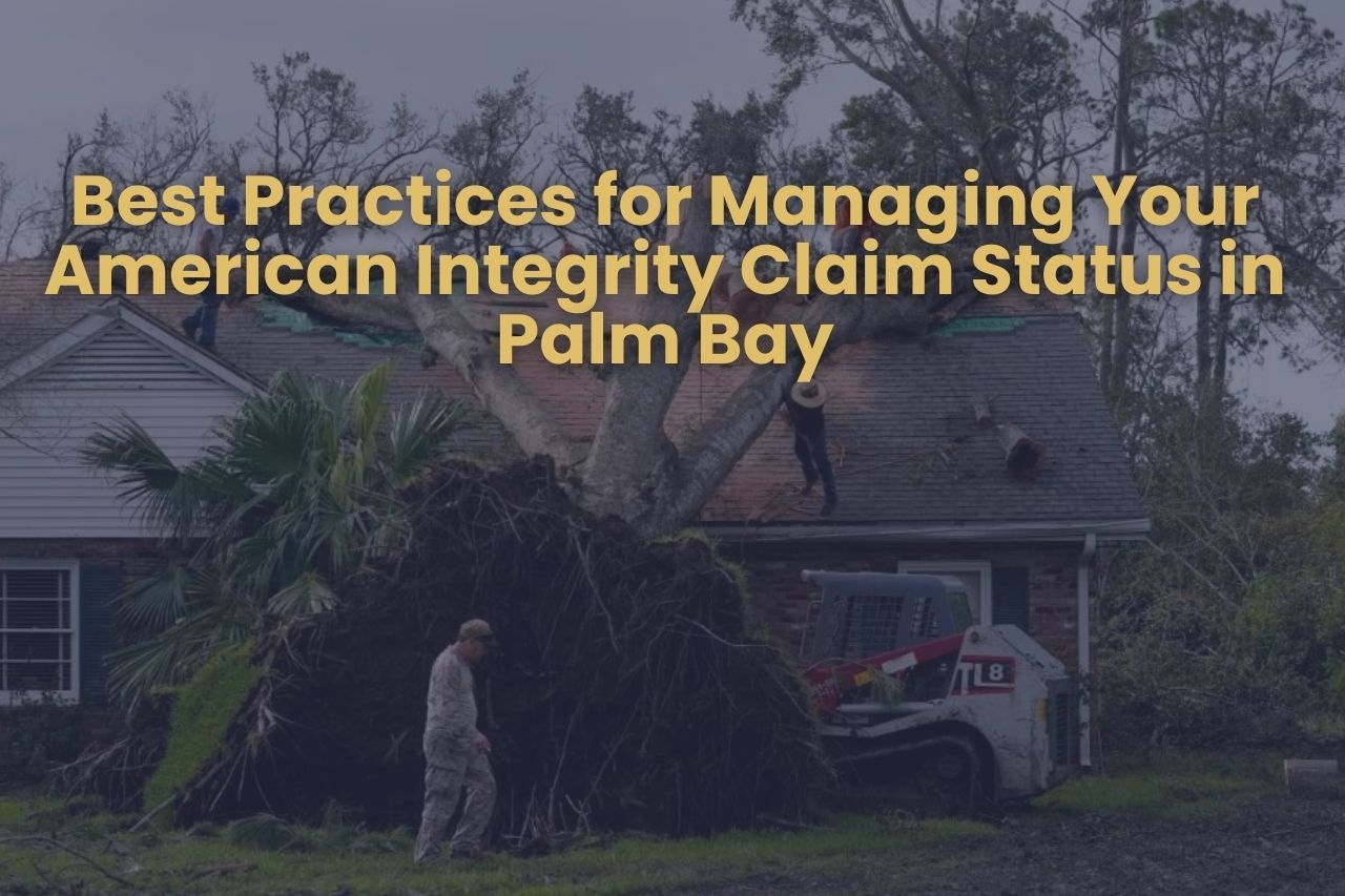 Best Practices for Managing Your American Integrity Claim Status in Palm Bay