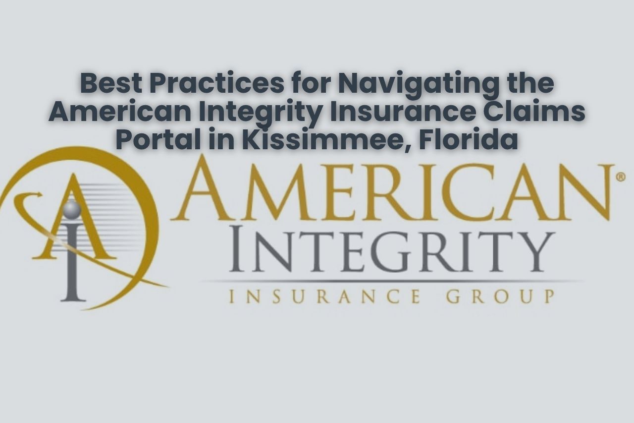 Best Practices for Navigating the American Integrity Insurance Claims Portal in Kissimmee, Florida