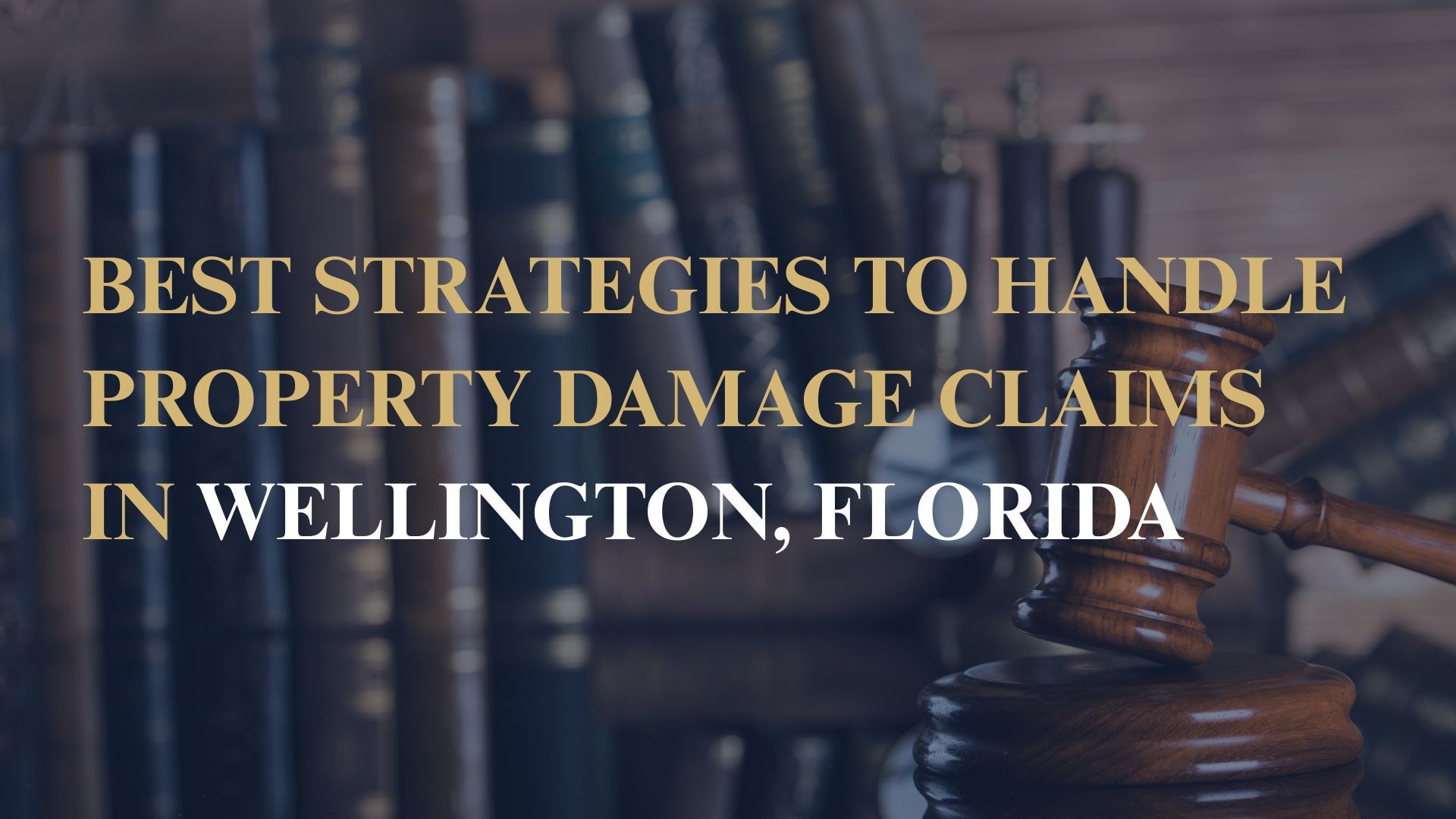 Best Strategies to Handle Property Damage Claims in Wellington, Florida