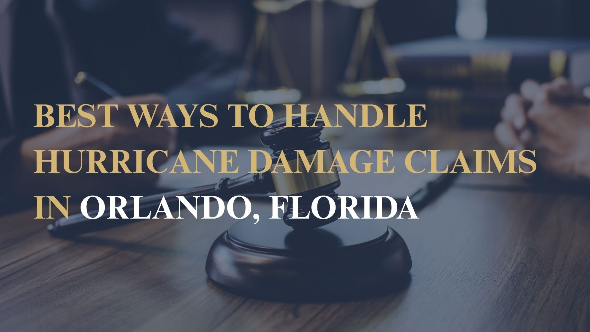 Best Ways to Handle Hurricane Damage Claims in Orlando, Florida