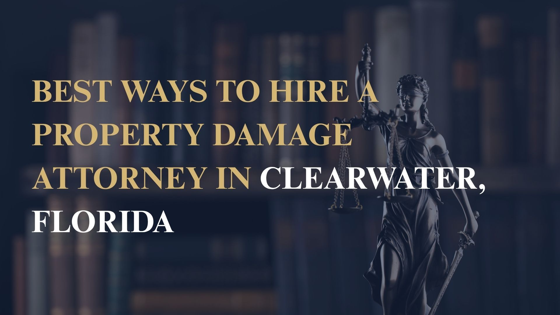 Best Ways to Hire a Property Damage Attorney in Clearwater, Florida
