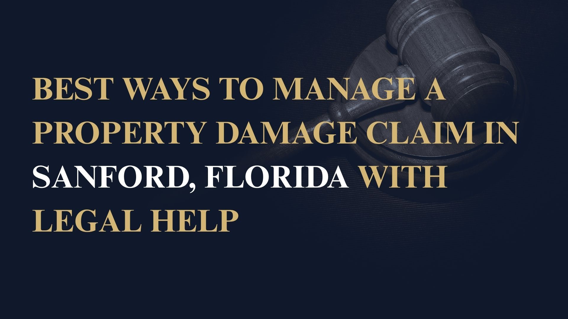 Best Ways to Manage a Property Damage Claim in Sanford, Florida with Legal Help