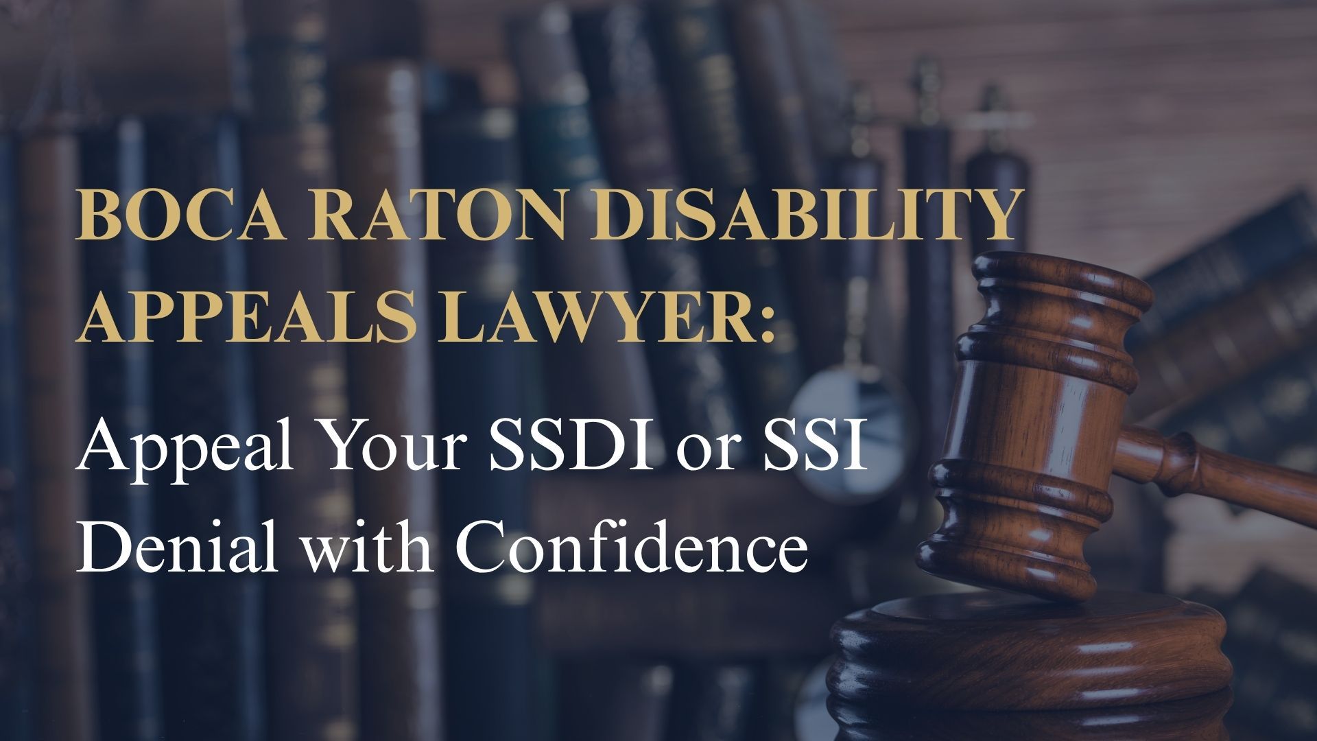 Boca Raton Disability Appeals Lawyer: Appeal Your SSDI or SSI Denial with Confidence