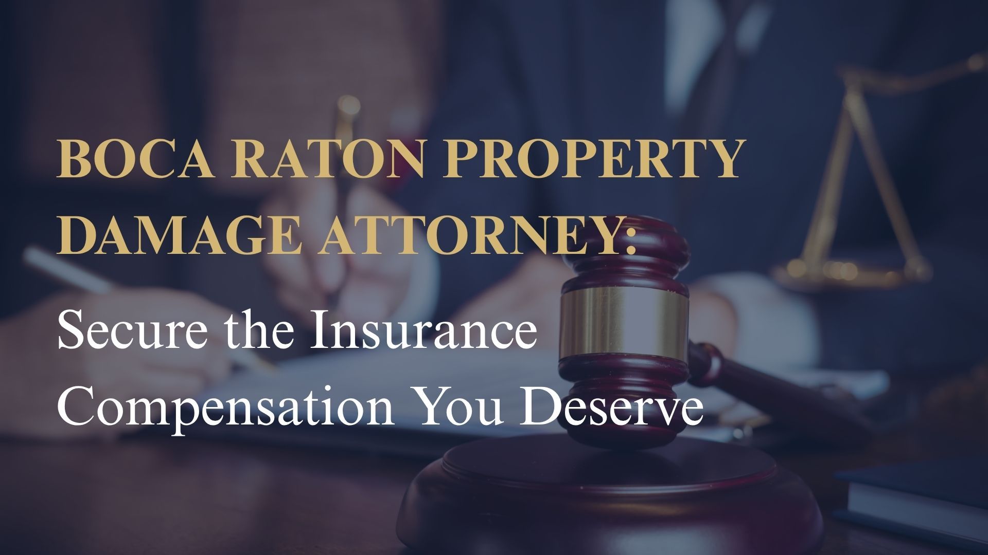 Boca Raton Property Damage Attorney Secure the Insurance Compensation You Deserve