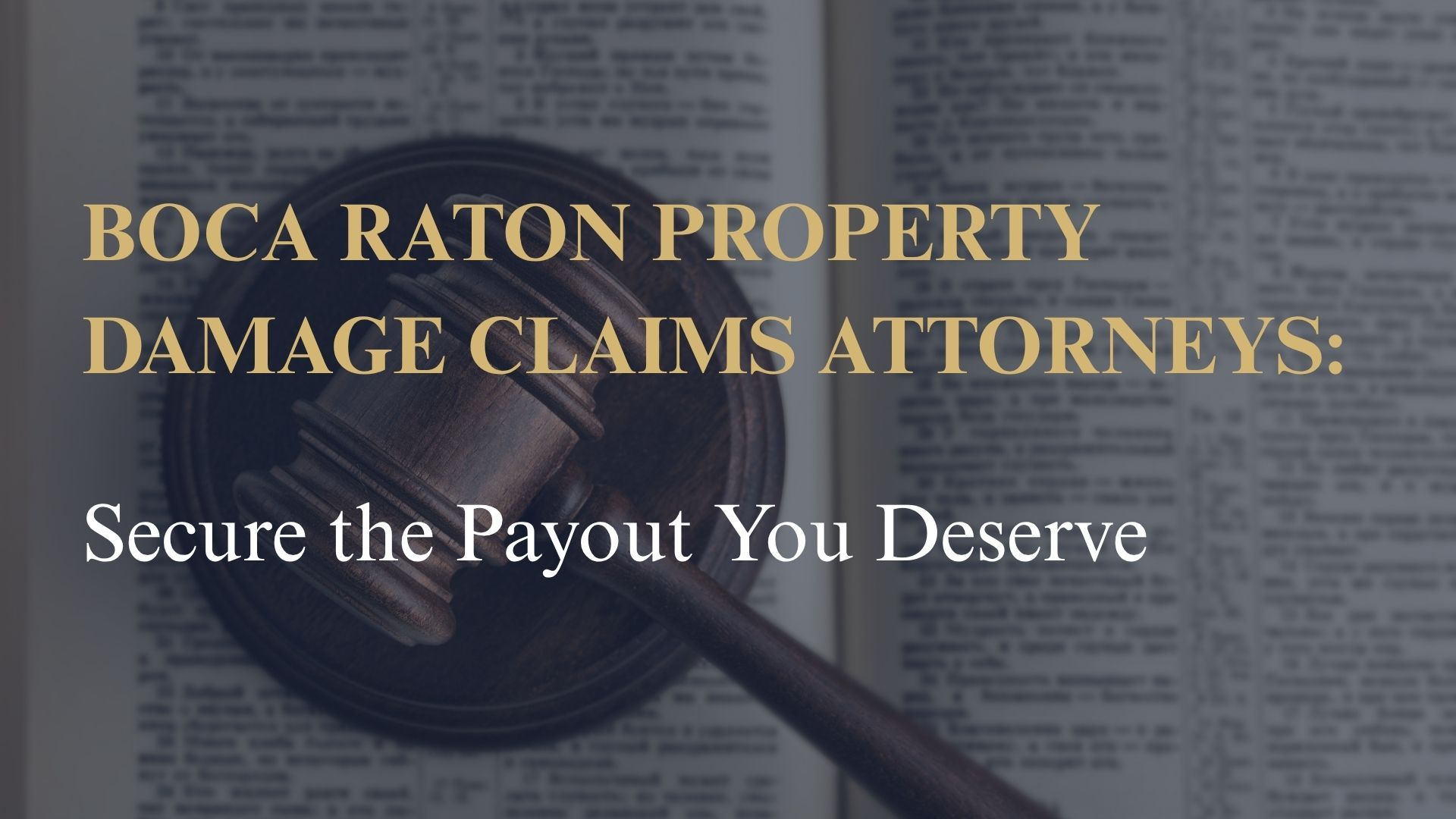 Boca Raton Property Damage Claims Attorneys: Secure the Payout You Deserve