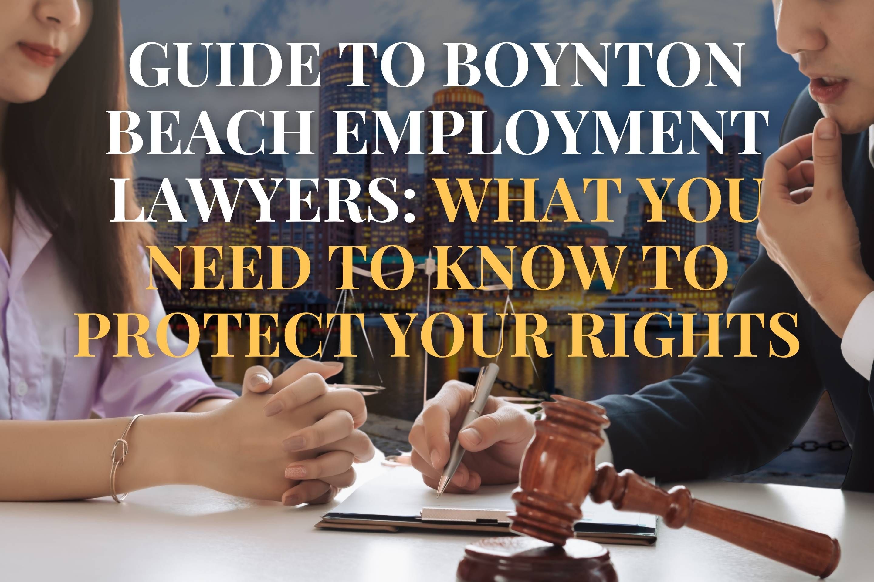 Guide to Boynton Beach Employment Lawyers: What You Need to Know to Protect Your Rights