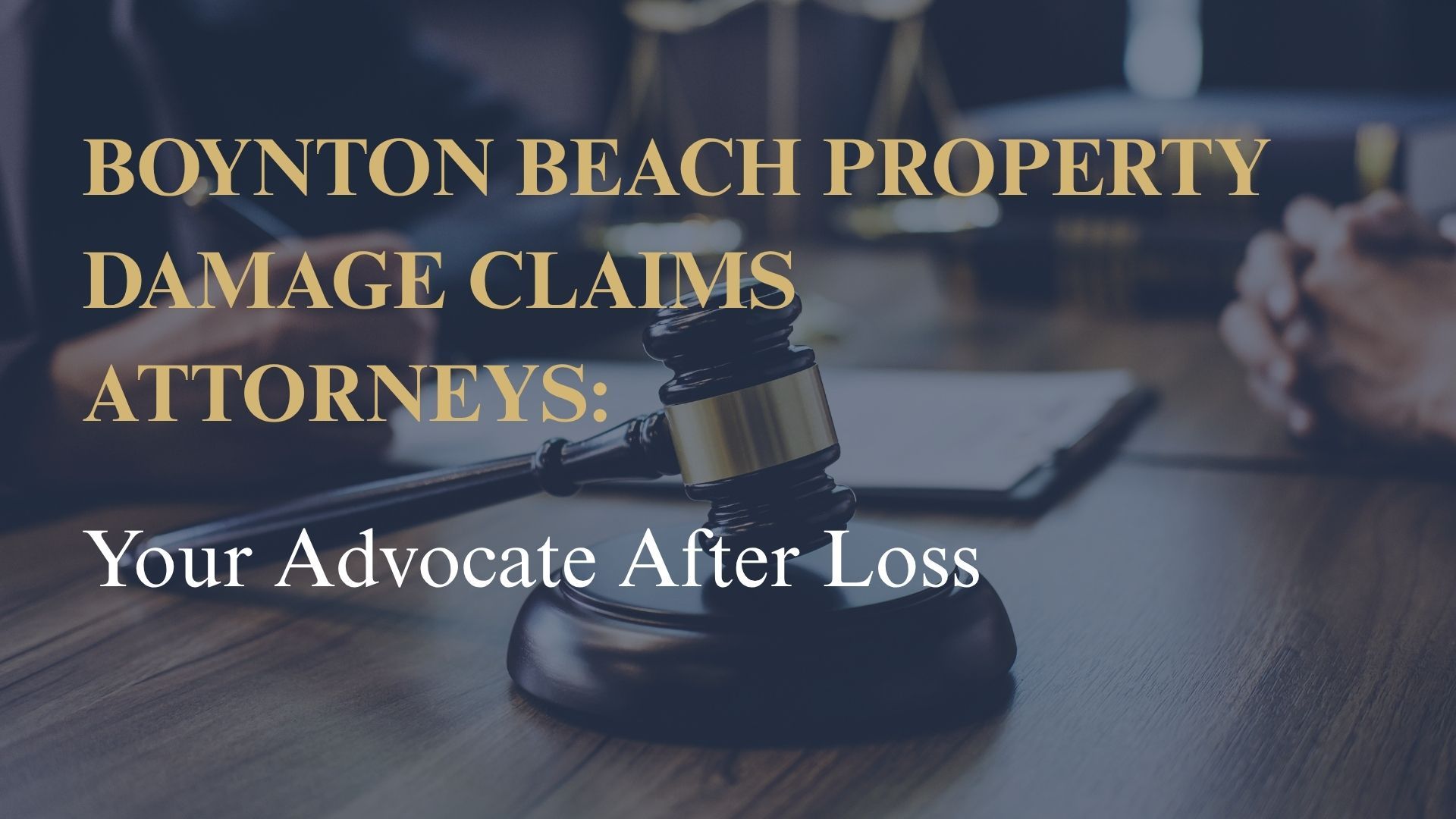 Boynton Beach Property Damage Claims Attorneys: Your Advocate After Loss