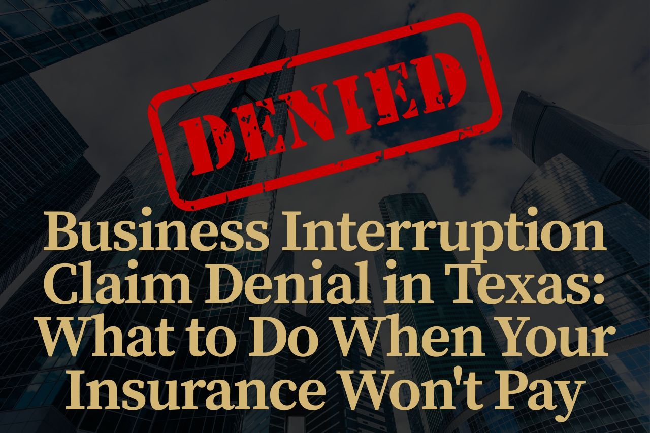 Business Interruption Claim Denial in Texas: What to Do When Your Insurance Won't Pay
