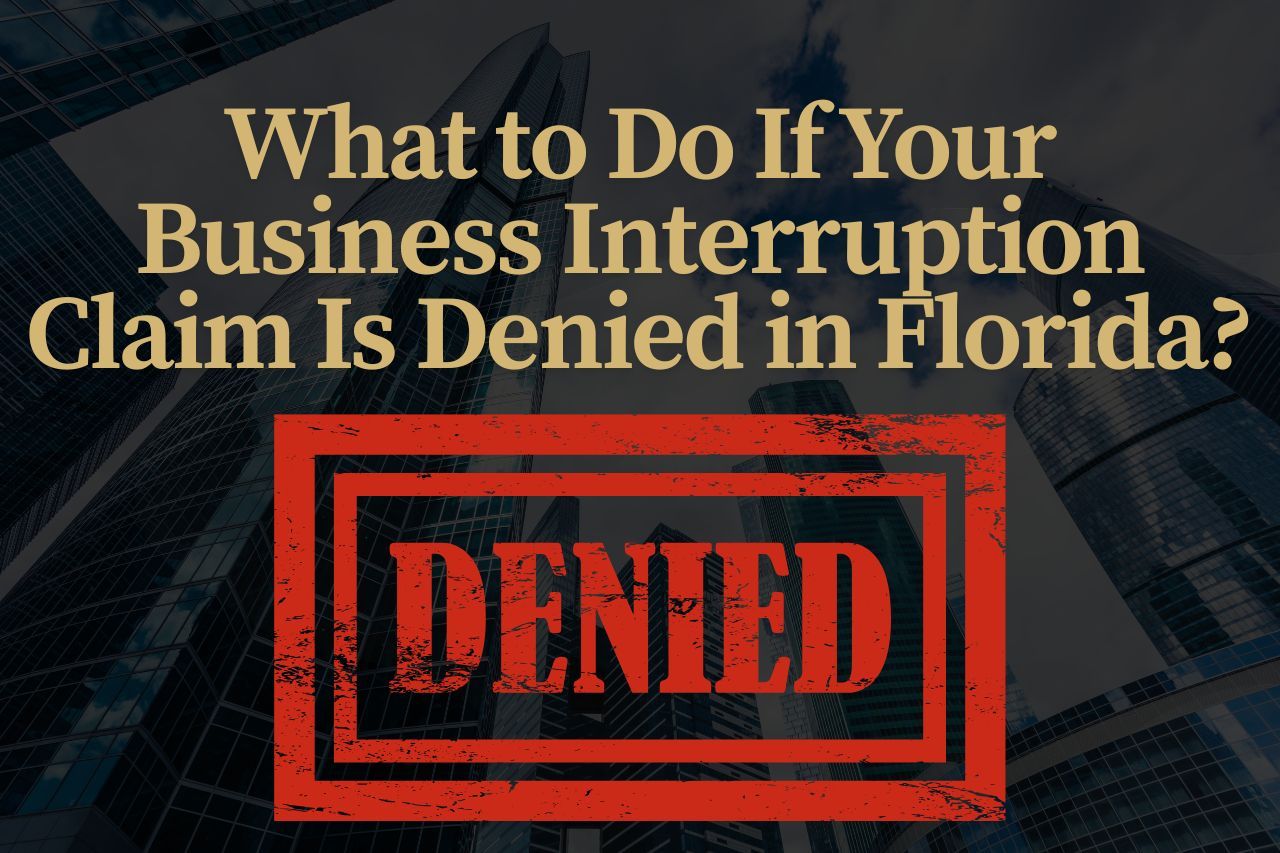 What to Do If Your Business Interruption Claim Is Denied in Florida