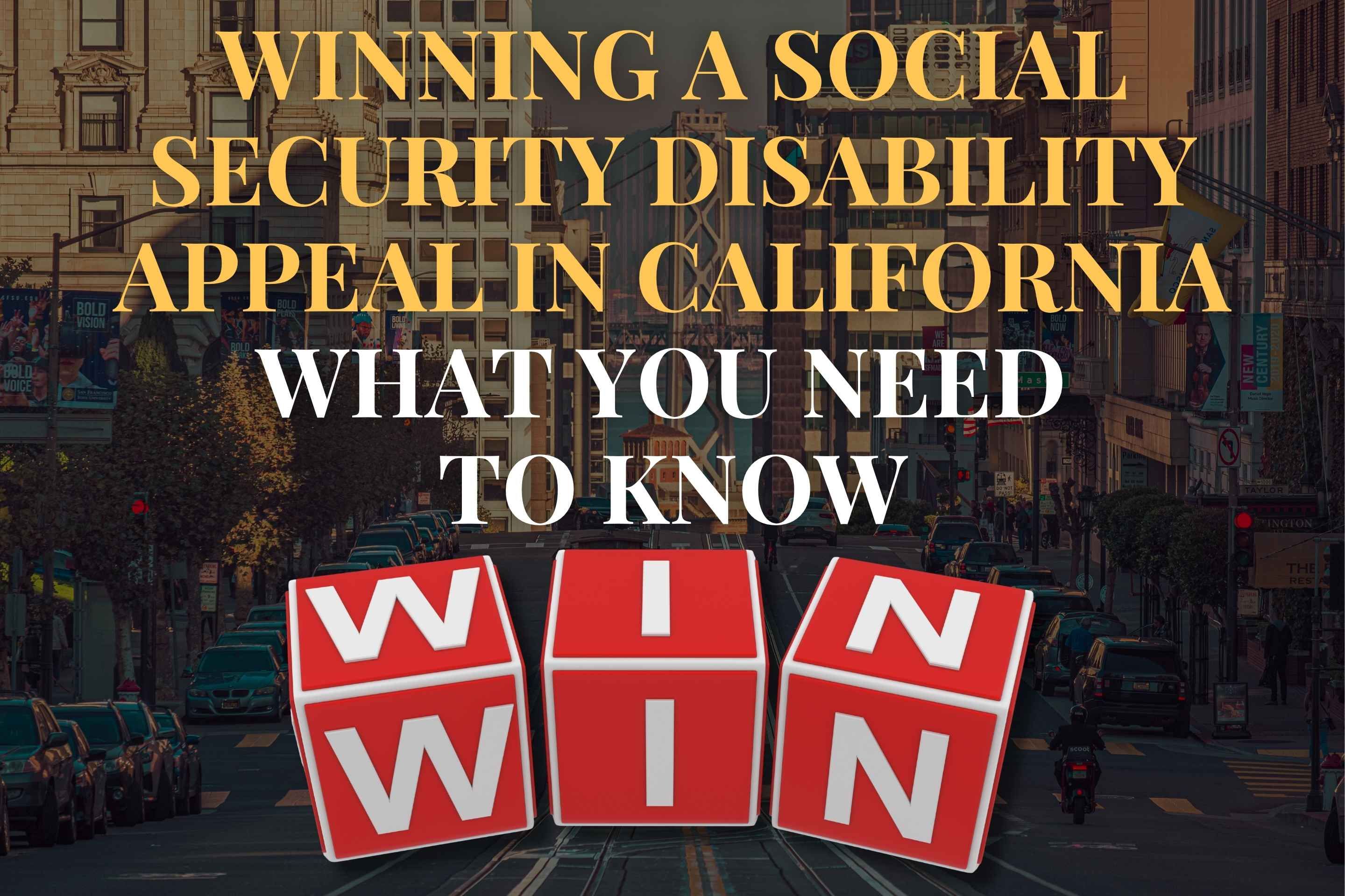 Winning a Social Security Disability Appeal in California: What You Need to Know