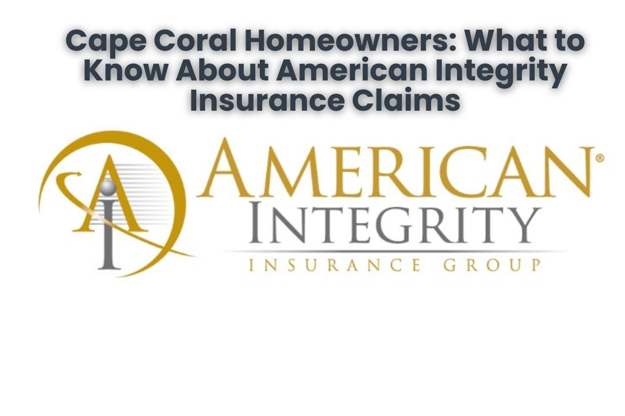 Cape Coral Homeowners: Know About American Integrity Insurance Claims