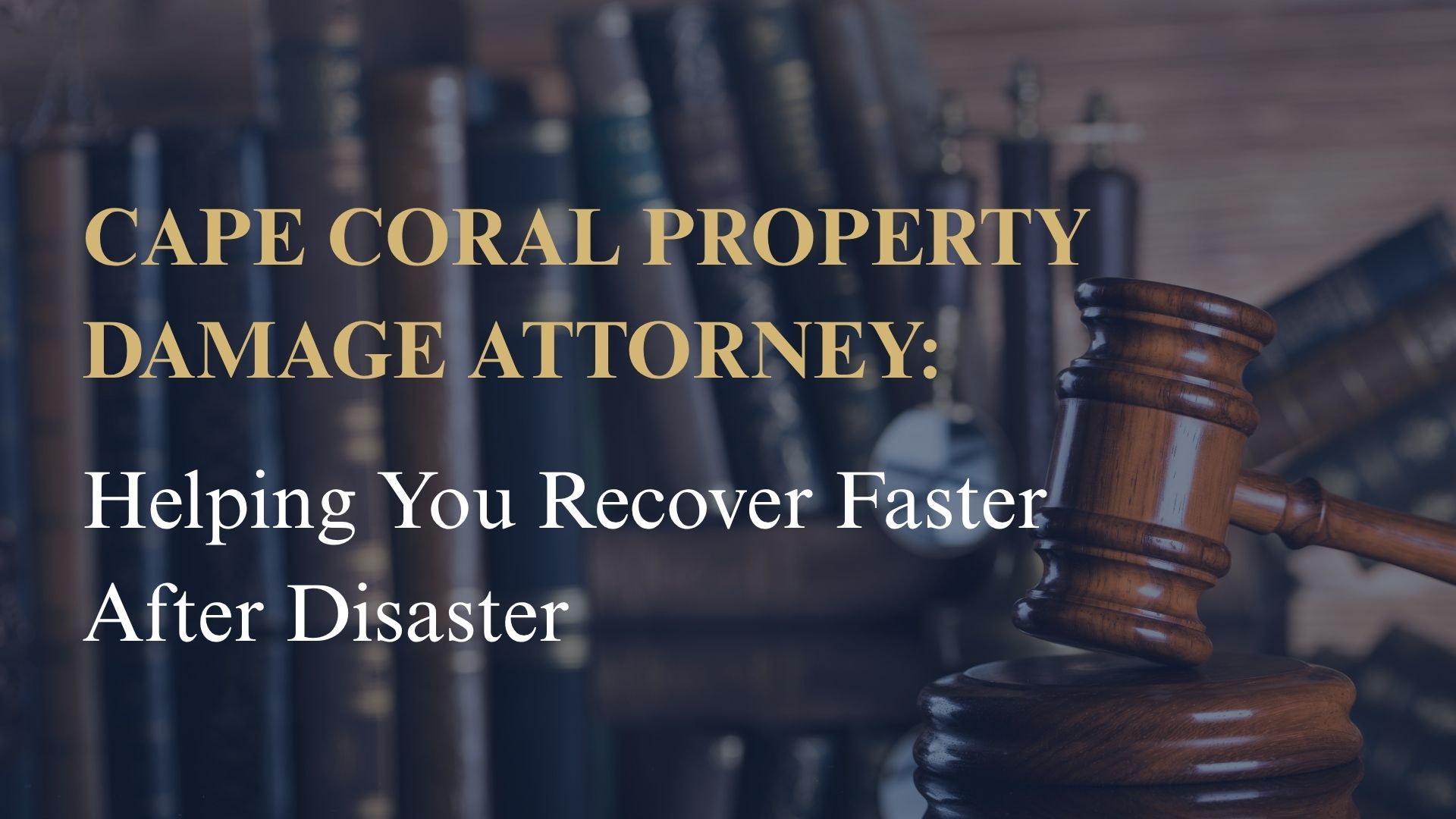 Cape Coral Property Damage Attorney – Helping You Recover Faster After Disaster