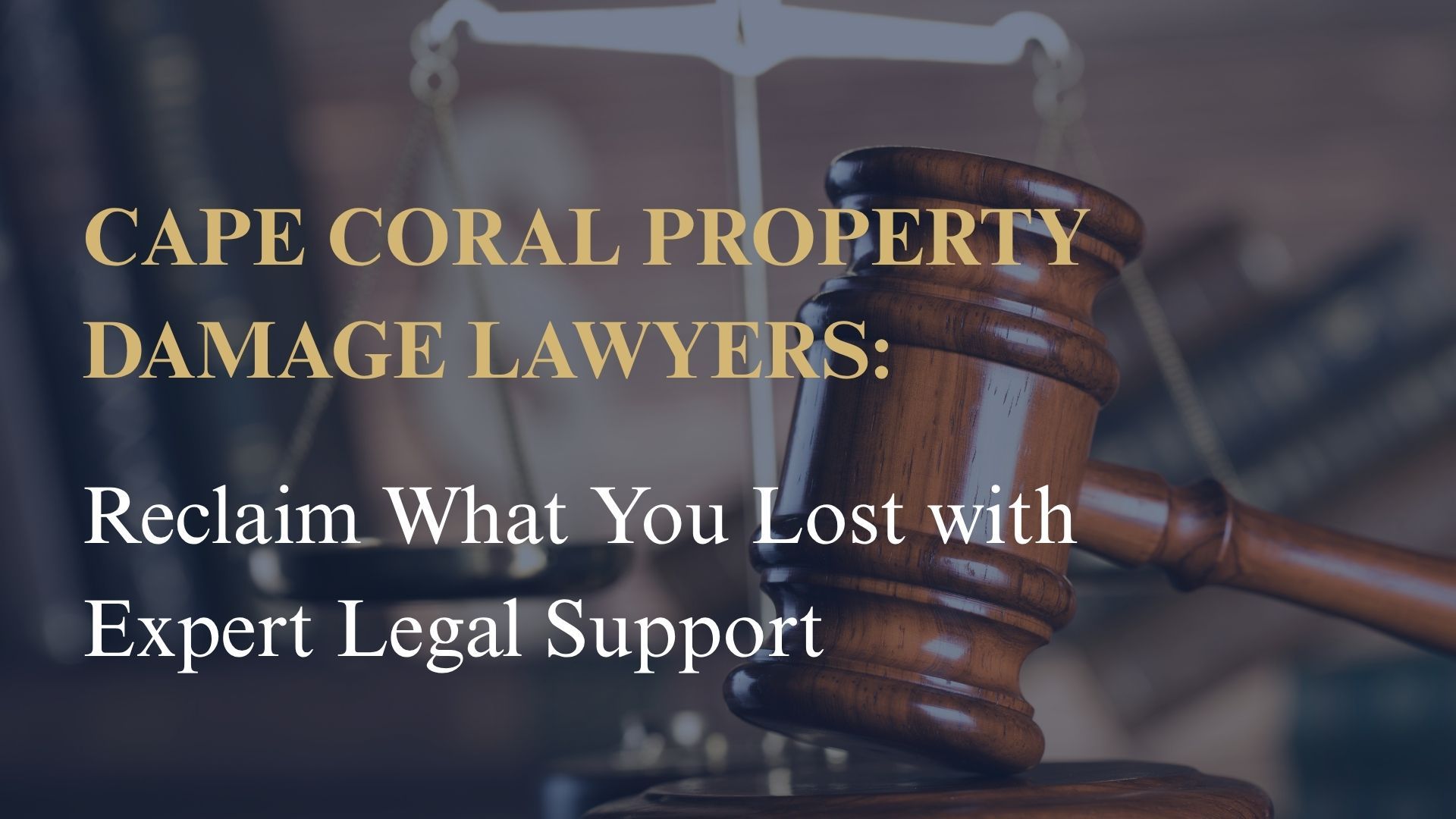 Cape Coral Property Damage Lawyers: Reclaim What You Lost with Expert Legal Support