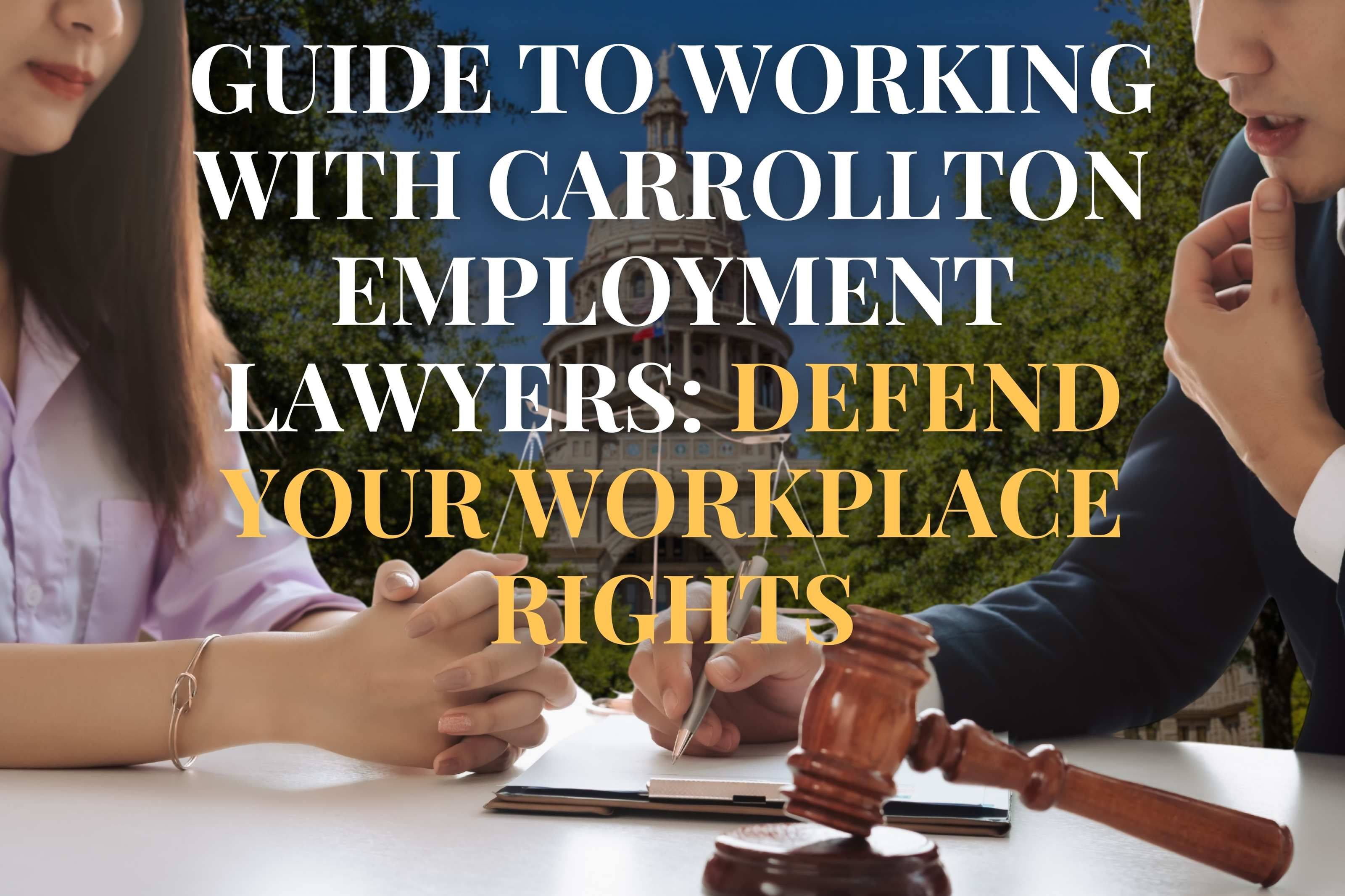 Guide to Working with Carrollton Employment Lawyers: Defend Your Workplace Rights