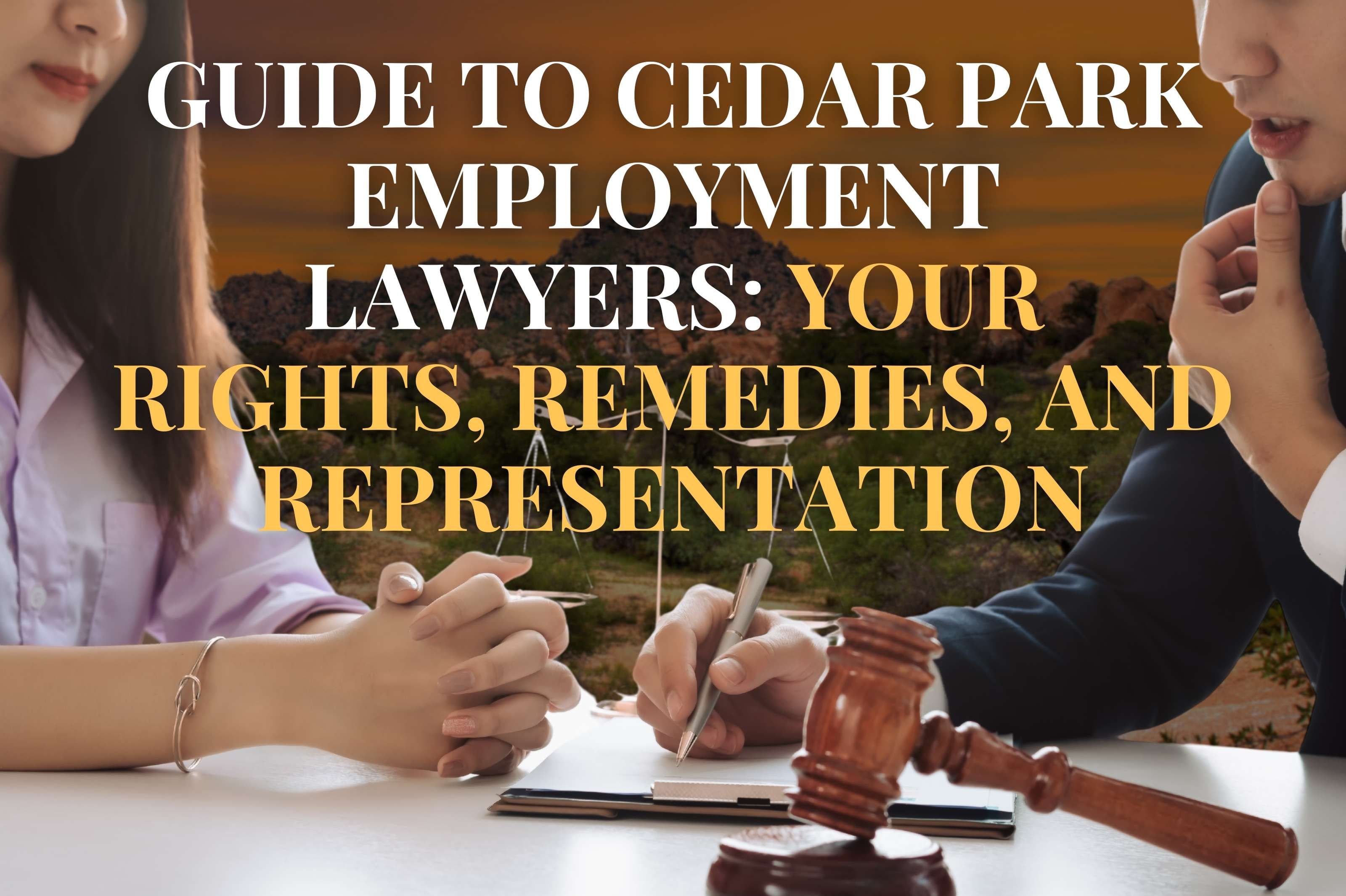 Guide to Cedar Park Employment Lawyers: Your Rights, Remedies, and Representation