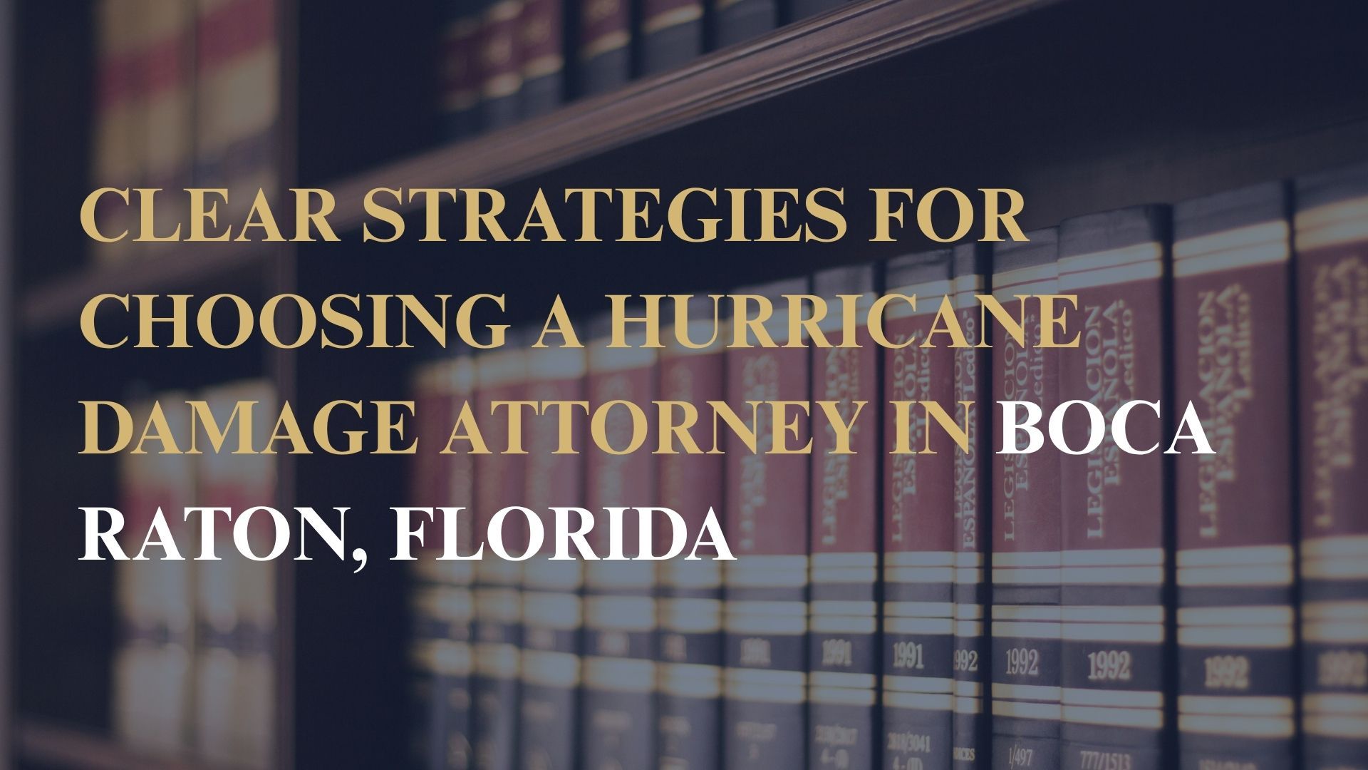 Clear Strategies for Choosing a Hurricane Damage Attorney in Boca Raton, Florida