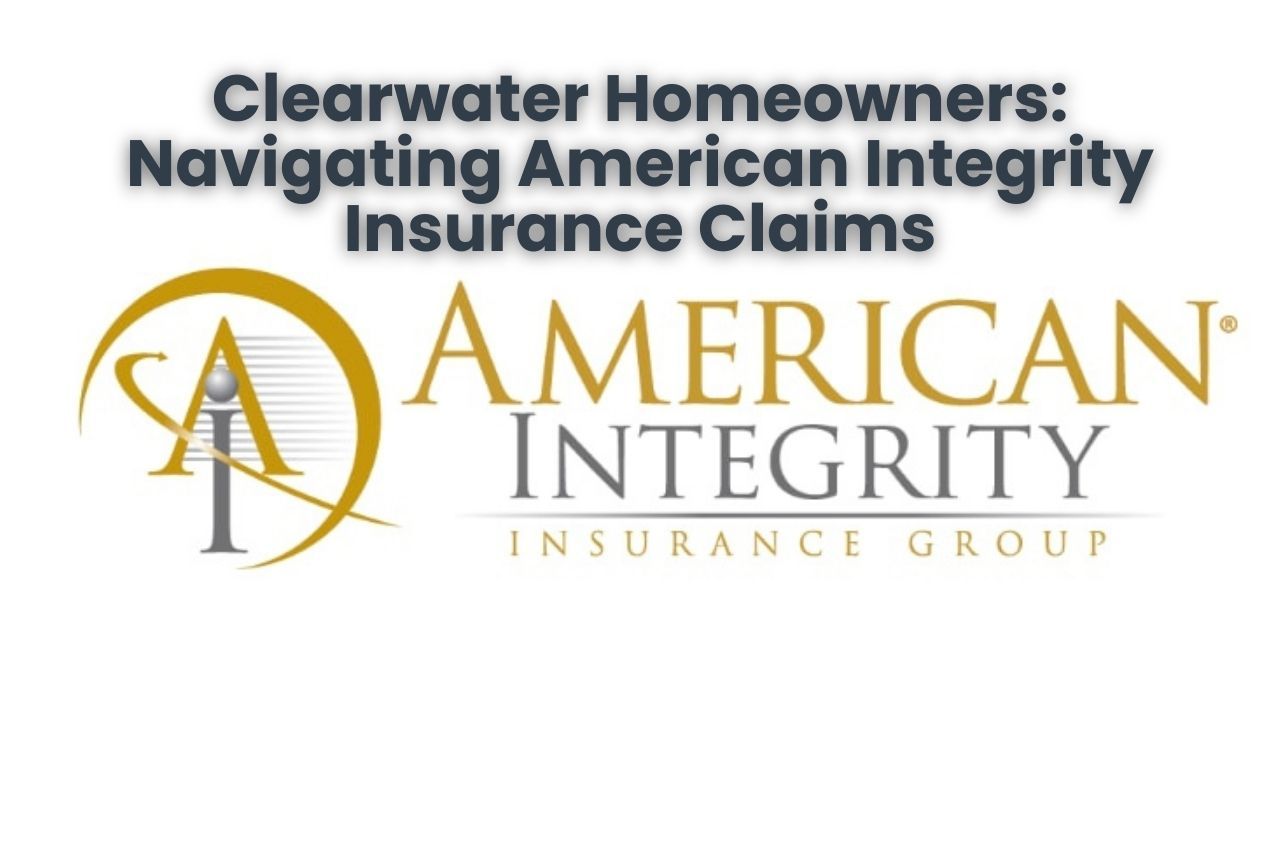 Clearwater Homeowners: Navigating American Integrity Insurance Claims