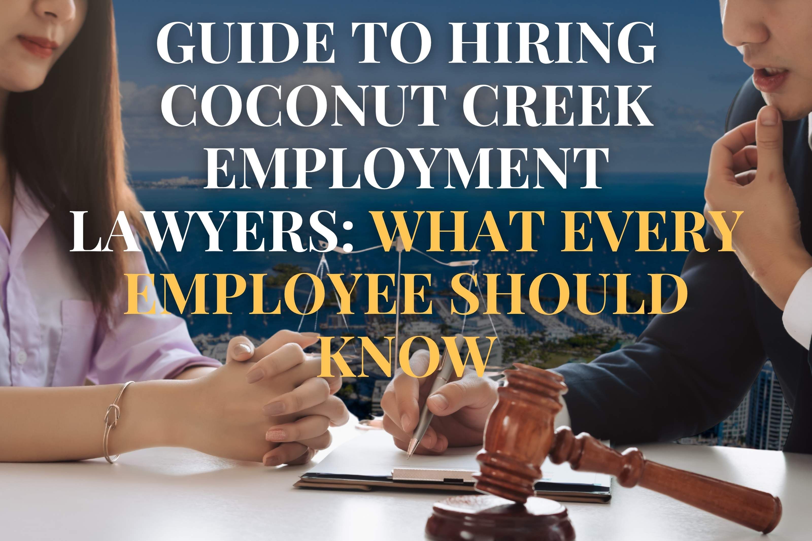 Guide to Hiring Coconut Creek Employment Lawyers: What Every Employee Should Know