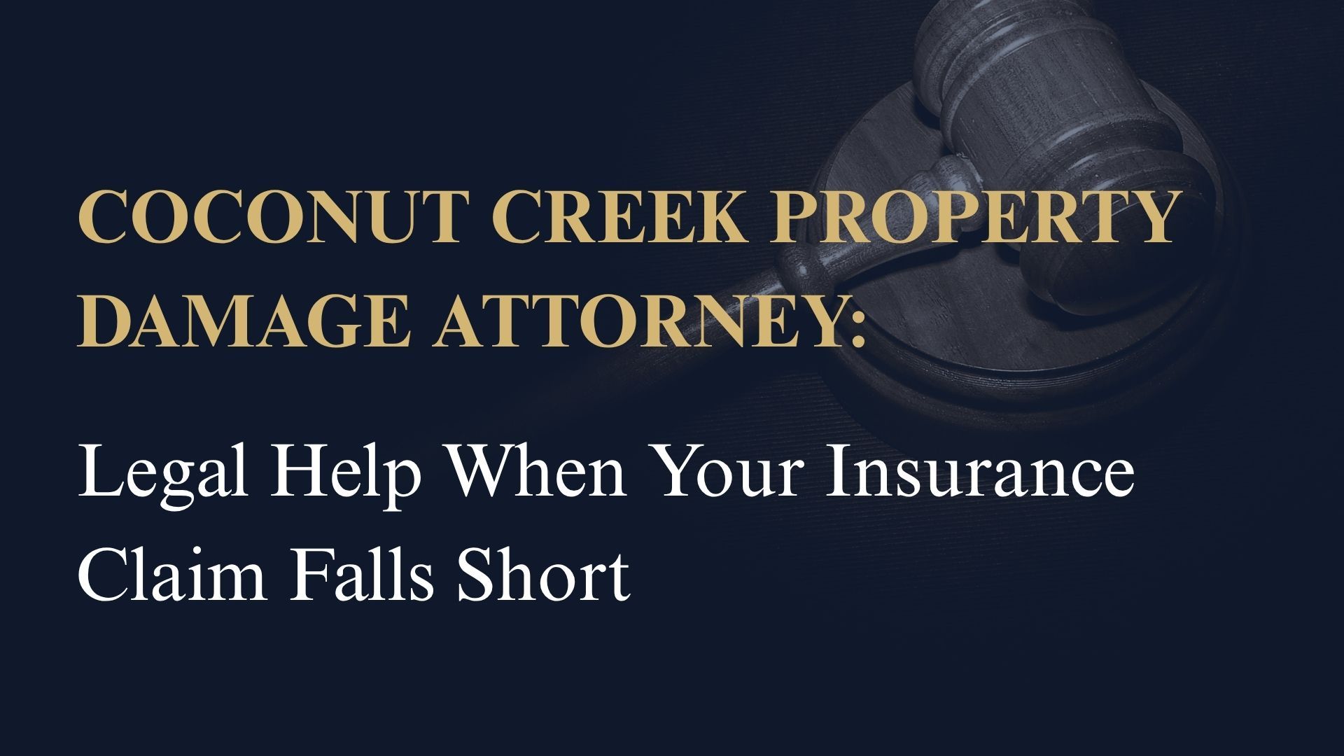 Coconut Creek Property Damage Attorney: Legal Help When Your Insurance Claim Falls Short