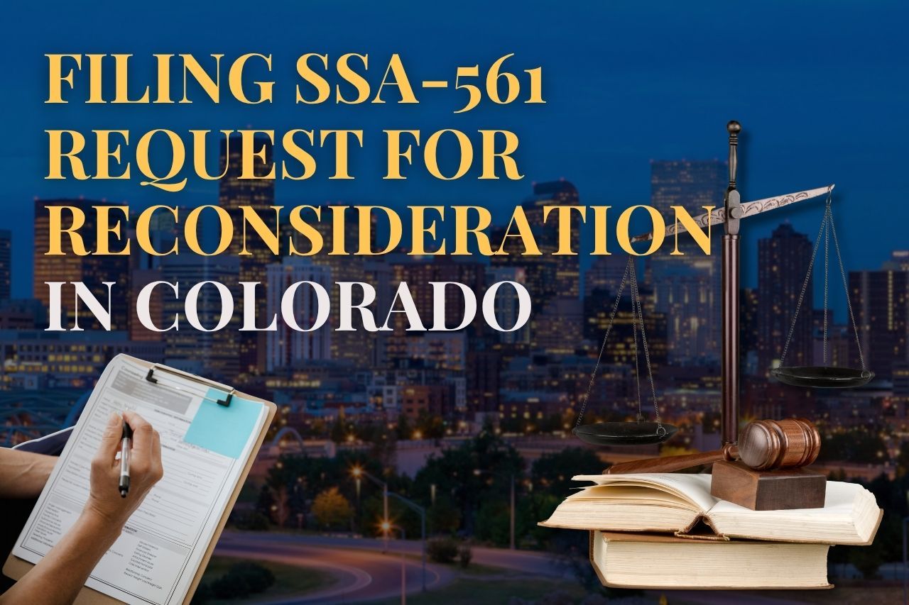 Filing SSA-561 Request for Reconsideration in Colorado: A Step-by-Step Disability Appeal Guide