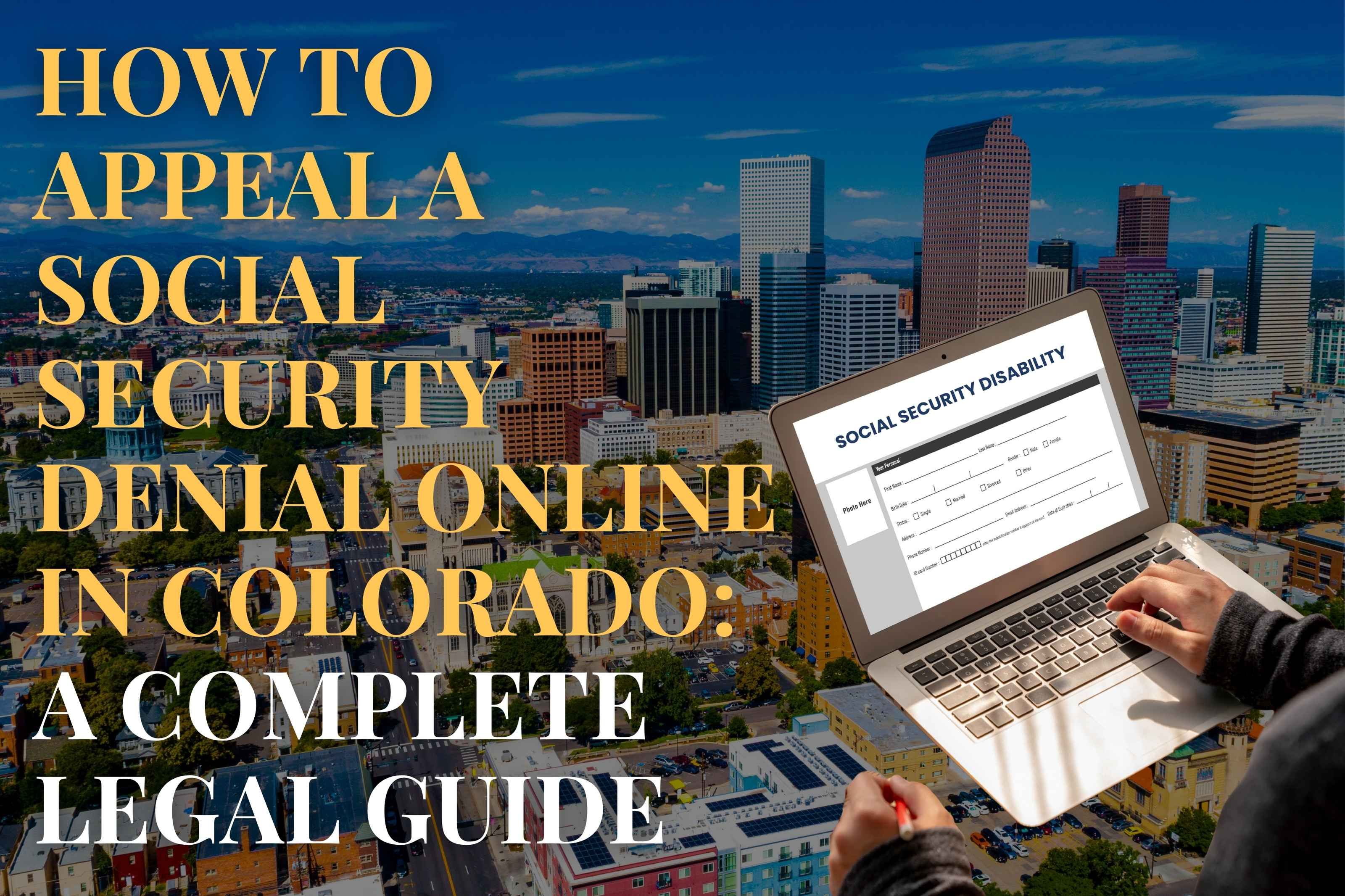 How to Appeal a Social Security Denial Online in Colorado: A Complete Legal Guide