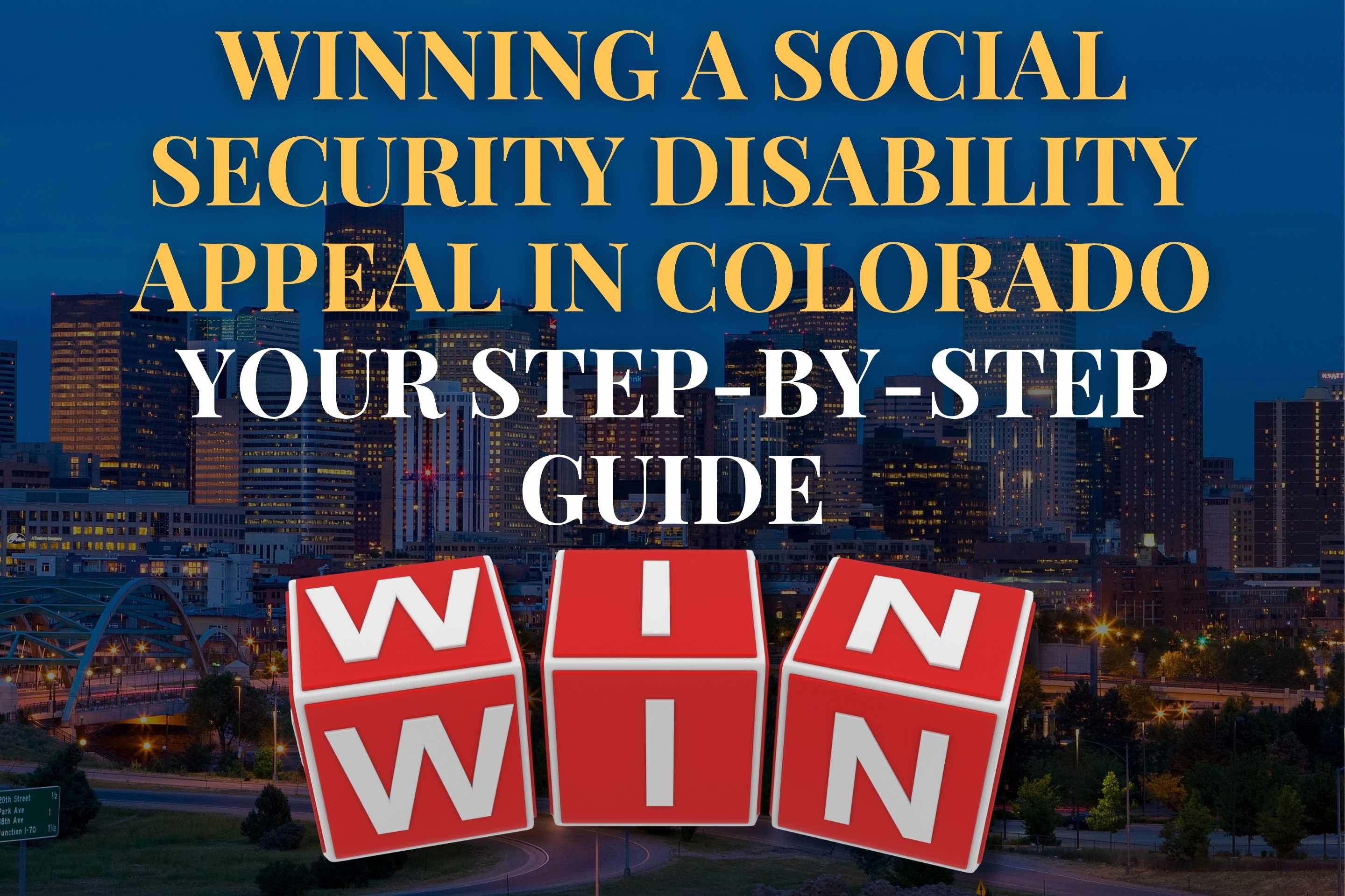 Winning a Social Security Disability Appeal in Colorado: Your Step-by-Step Guide