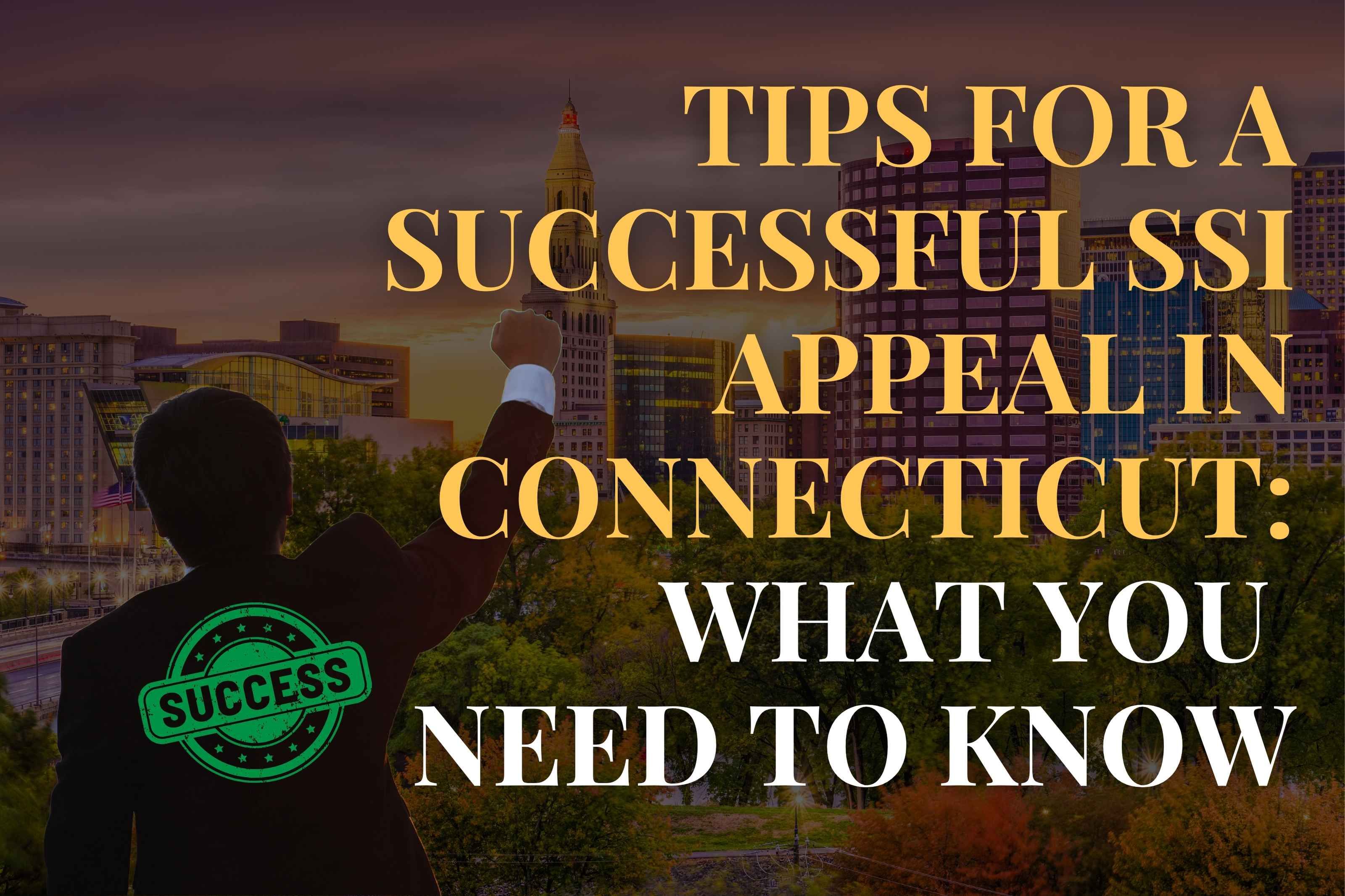 Tips for a Successful SSI Appeal in Connecticut: What You Need to Know