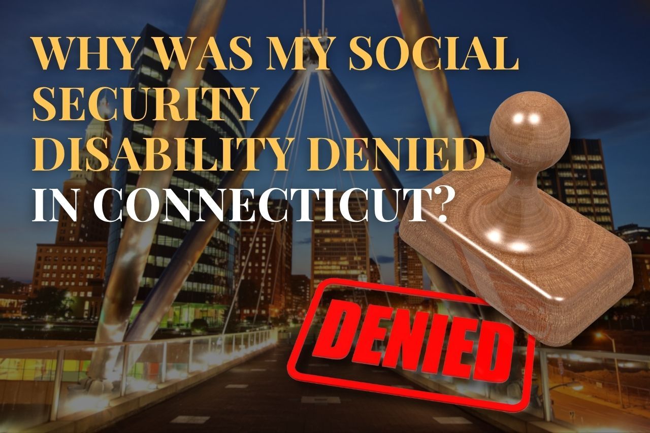 Why Was My Social Security Disability Denied in Connecticut?