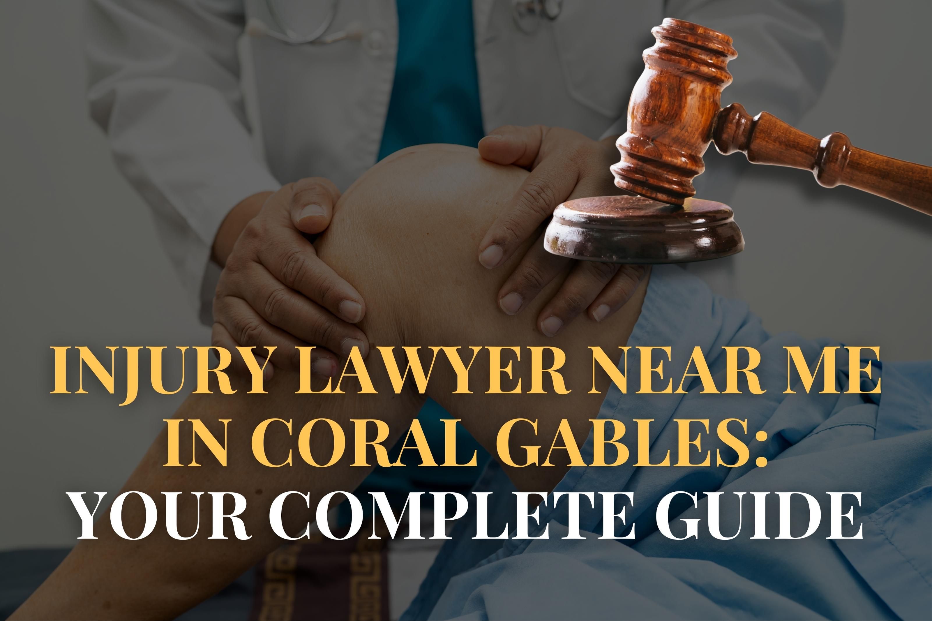 Injury Lawyer Near Me in Coral Gables: Your Complete Guide
