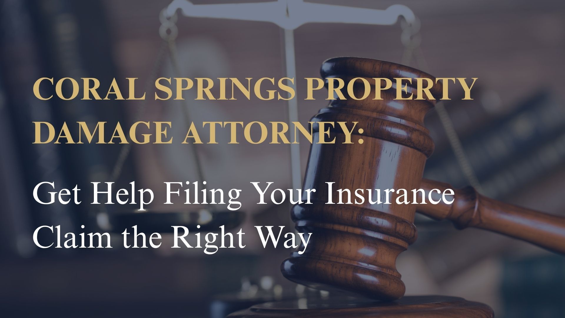 Coral Springs Property Damage Attorney: Get Help Filing Your Insurance Claim the Right Way