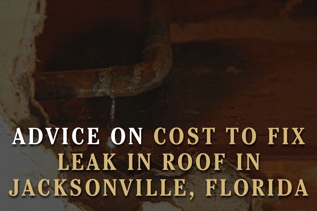 Advice on Cost to Fix Leak in Roof in Jacksonville, Florida