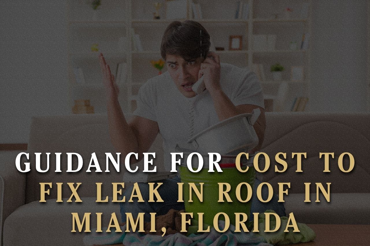 Guidance for Cost to Fix Leak in Roof in Miami, Florida