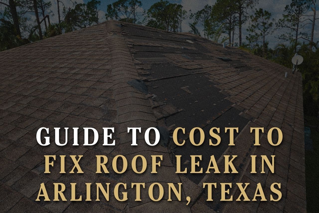 Guide to Cost to Fix Roof Leak in Arlington, Texas