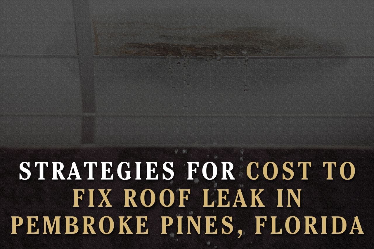Strategies for Cost to Fix Roof Leak in Pembroke Pines, Florida