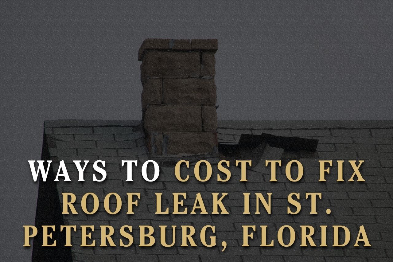 Ways to Cost to Fix Roof Leak in St. Petersburg, Florida