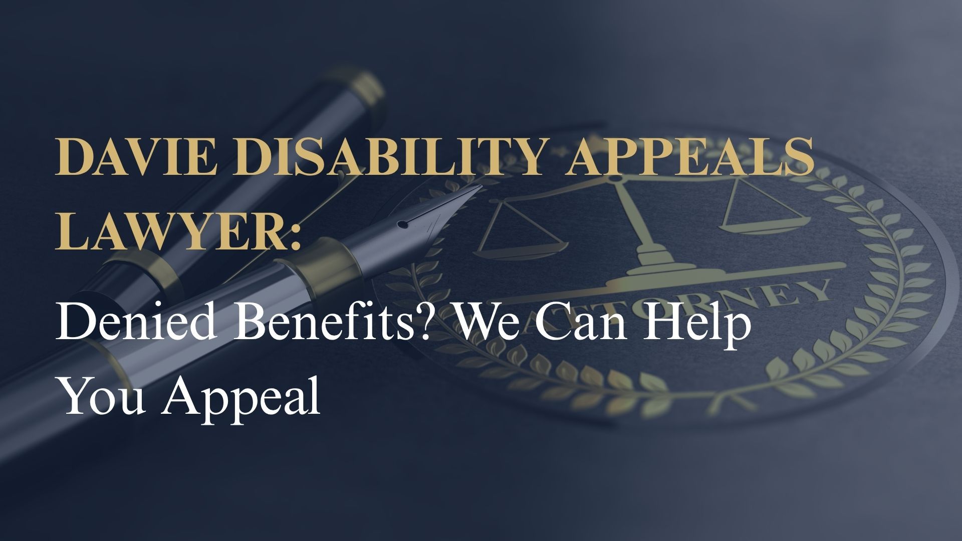 Davie Disability Appeals Lawyer: Denied Benefits? We Can Help You Appeal