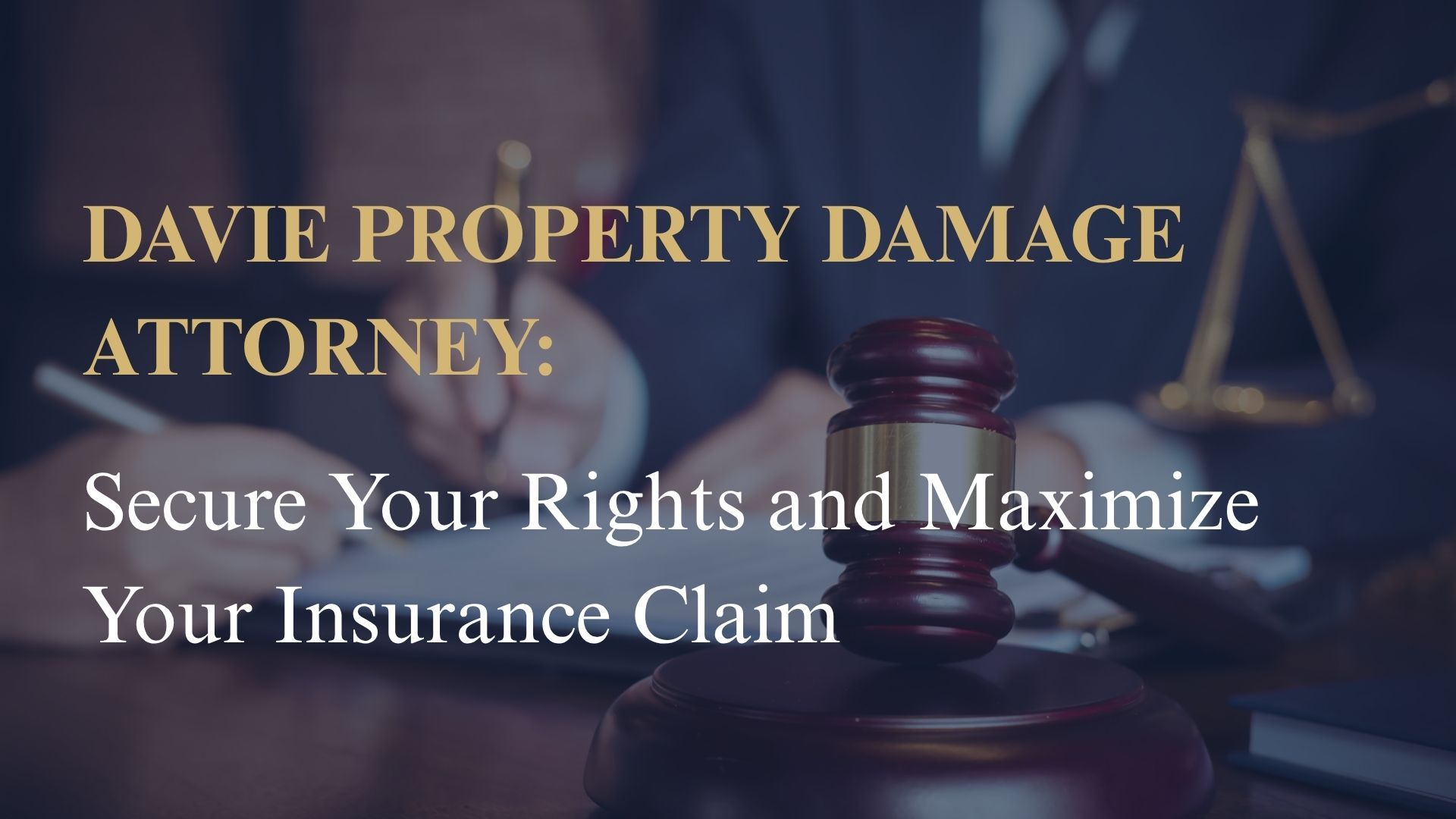 Davie Property Damage Attorney: Secure Your Rights and Maximize Your Insurance Claim