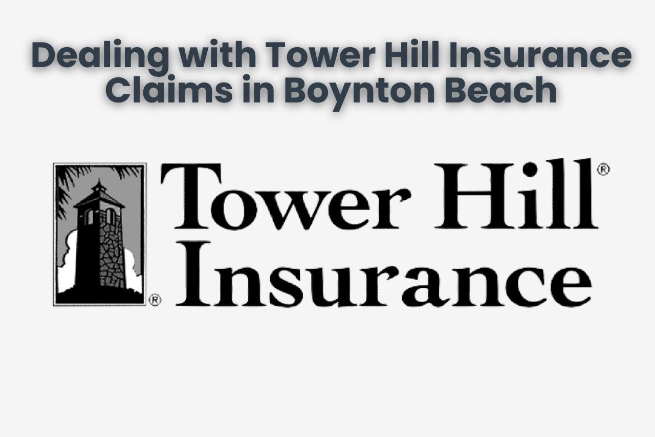 Dealing with Tower Hill Insurance Claims in Boynton Beach