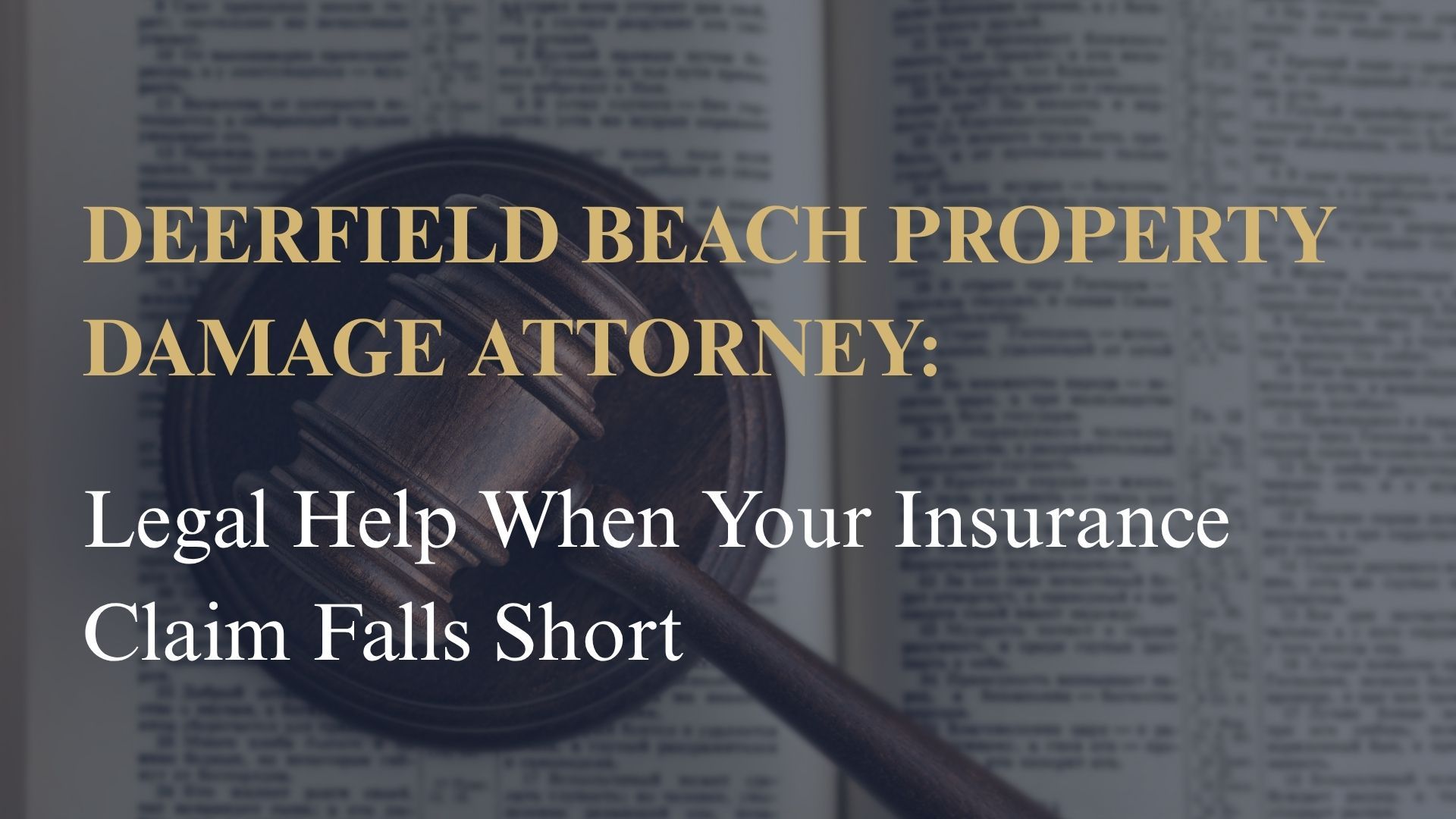 Deerfield Beach Property Damage Attorney: Legal Help When Your Insurance Claim Falls Short