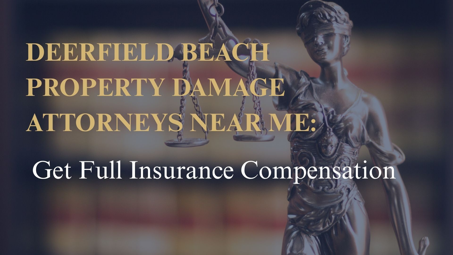 Deerfield Beach Property Damage Attorneys Near Me Get Full Insurance Compensation