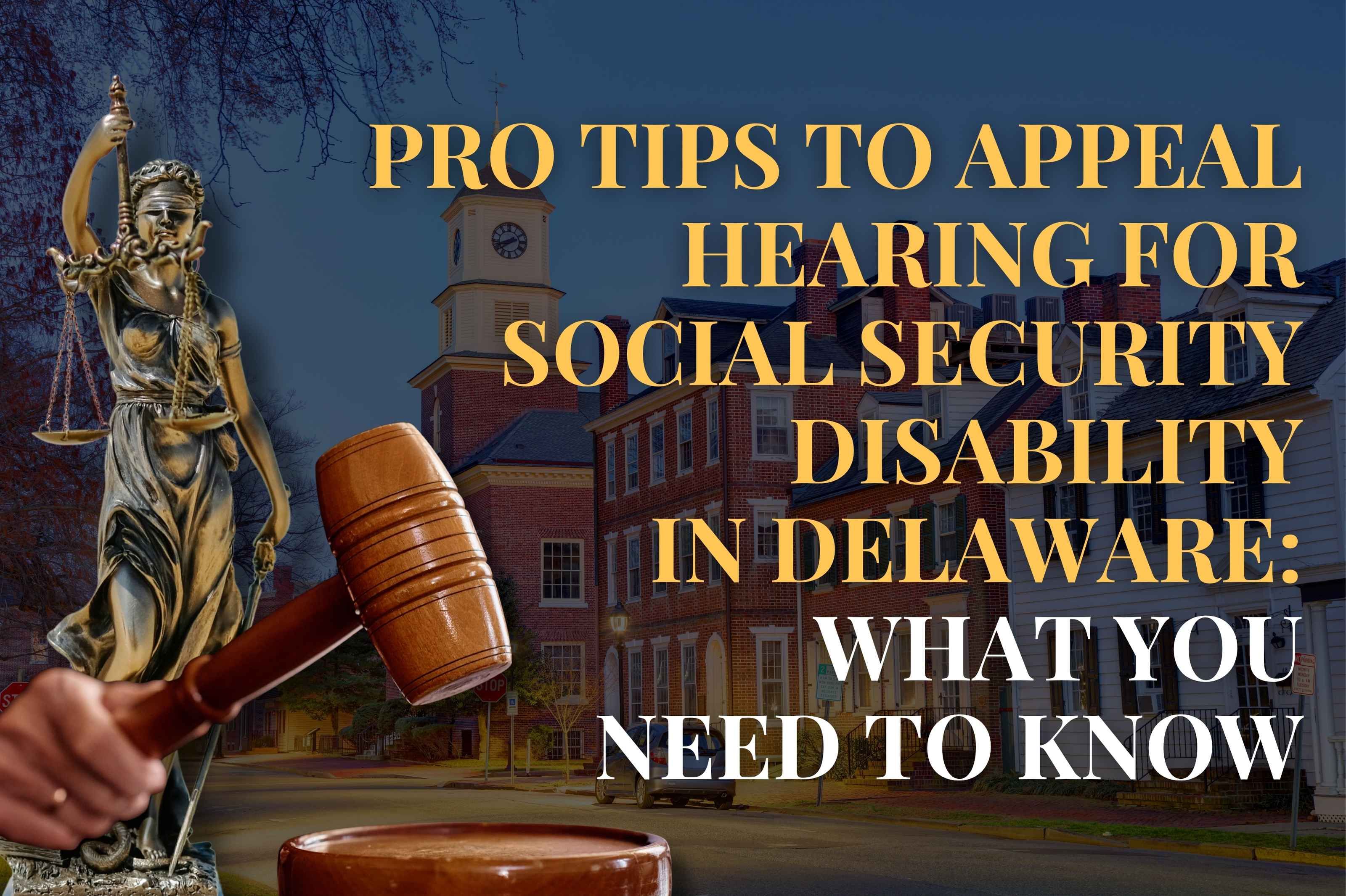 Pro Tips to Appeal Hearing for Social Security Disability in Delaware: What You Need to Know