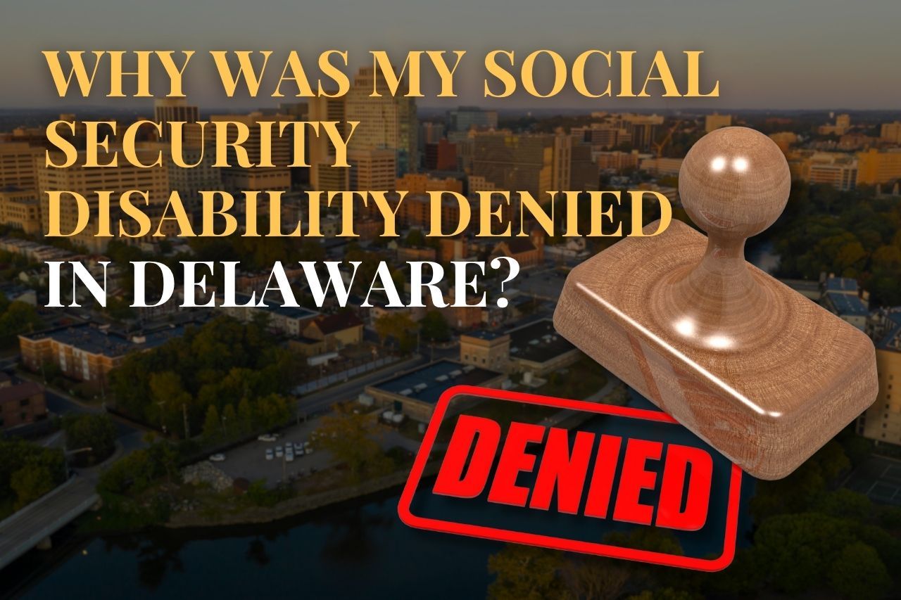 Why Was My Social Security Disability Denied in Delaware?
