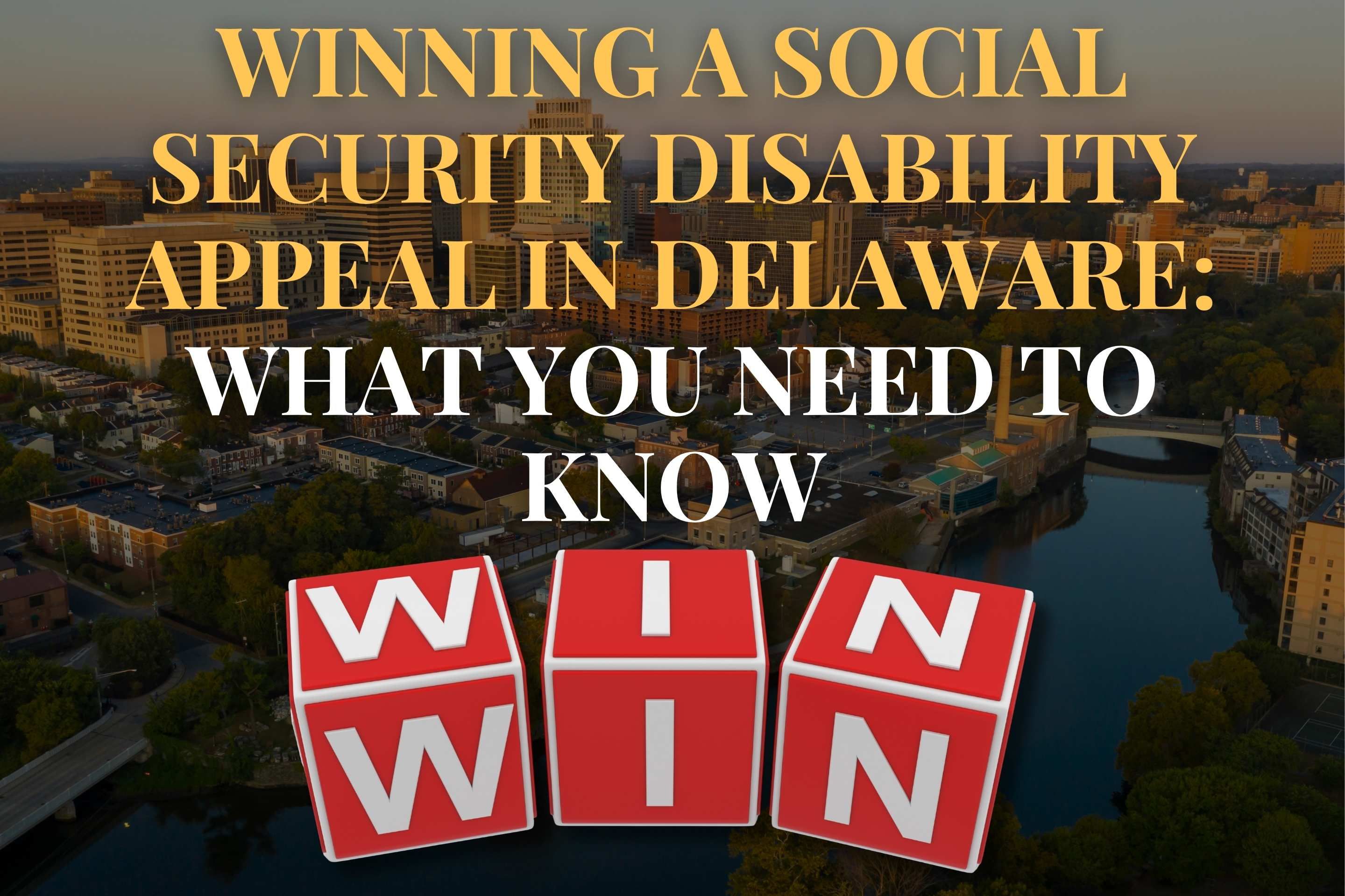 Winning a Social Security Disability Appeal in Delaware: What You Need to Know