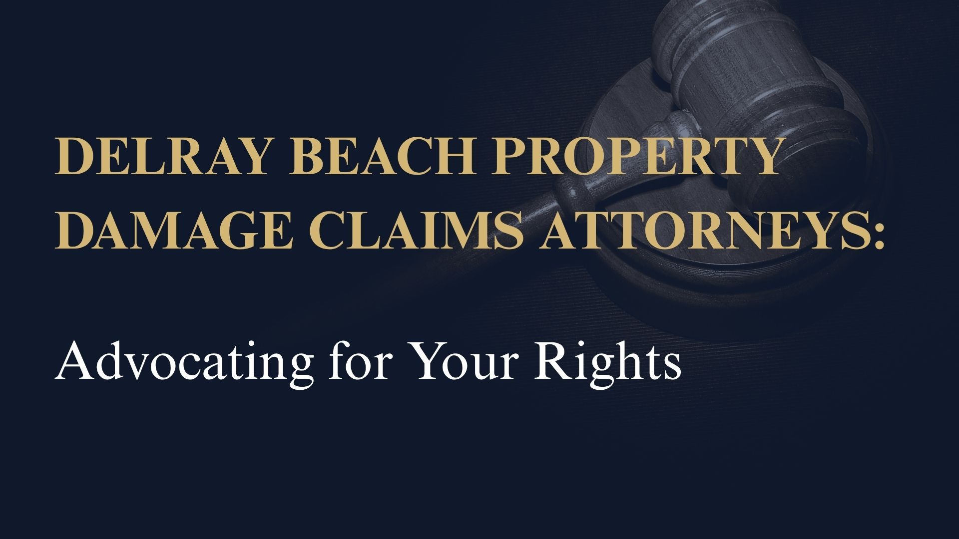 Delray Beach Property Damage Claims Attorneys: Advocating for Your Rights