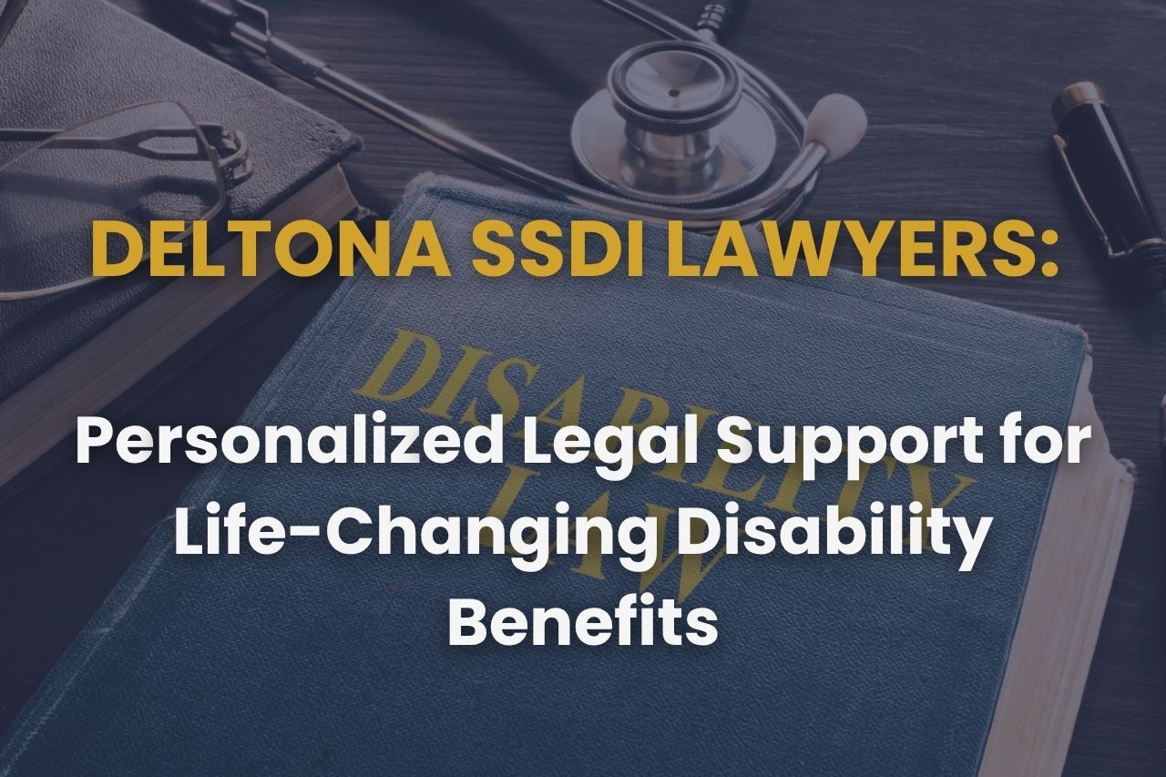Deltona SSDI Lawyers: Personalized Legal Support for Life-Changing Disability Benefits
